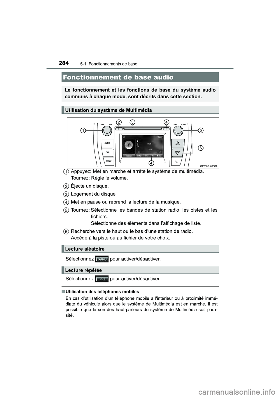 TOYOTA CAMRY HYBRID 2017 Manuel du propriétaire (in French) 2845-1. Fonctionnements de base
CAMRY_HV_D (OM33C65D)
Appuyez: Met en marche et arrête le système de multimédia.
Tournez: Règle le volume.
Éjecte un disque.
Logement du disque
Met en pause ou re TOYOTA CAMRY HYBRID 2017 Manuel du propriétaire (in French) 2845-1. Fonctionnements de base
CAMRY_HV_D (OM33C65D)
Appuyez: Met en marche et arrête le système de multimédia.
Tournez: Règle le volume.
Éjecte un disque.
Logement du disque
Met en pause ou re