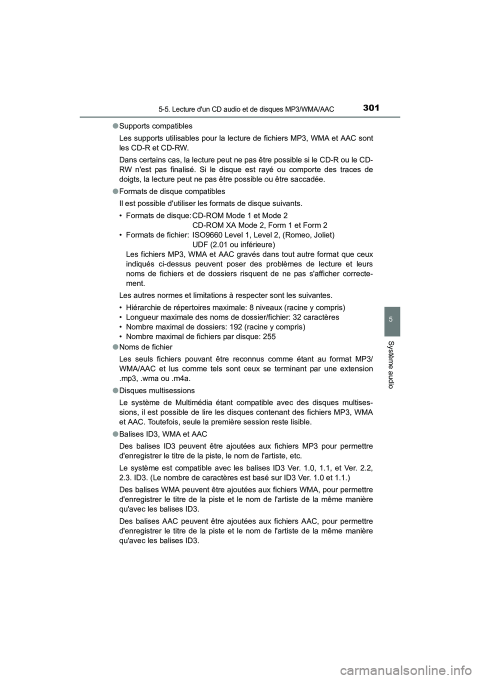 TOYOTA CAMRY HYBRID 2017 Manuel du propriétaire (in French) 3015-5. Lecture dun CD audio et de disques MP3/WMA/AAC
5
Système audio
CAMRY_HV_D (OM33C65D)●
Supports compatibles
Les supports utilisables pour la lecture de fichiers MP3, WMA et AAC sont
les CD- TOYOTA CAMRY HYBRID 2017 Manuel du propriétaire (in French) 3015-5. Lecture dun CD audio et de disques MP3/WMA/AAC
5
Système audio
CAMRY_HV_D (OM33C65D)●
Supports compatibles
Les supports utilisables pour la lecture de fichiers MP3, WMA et AAC sont
les CD-