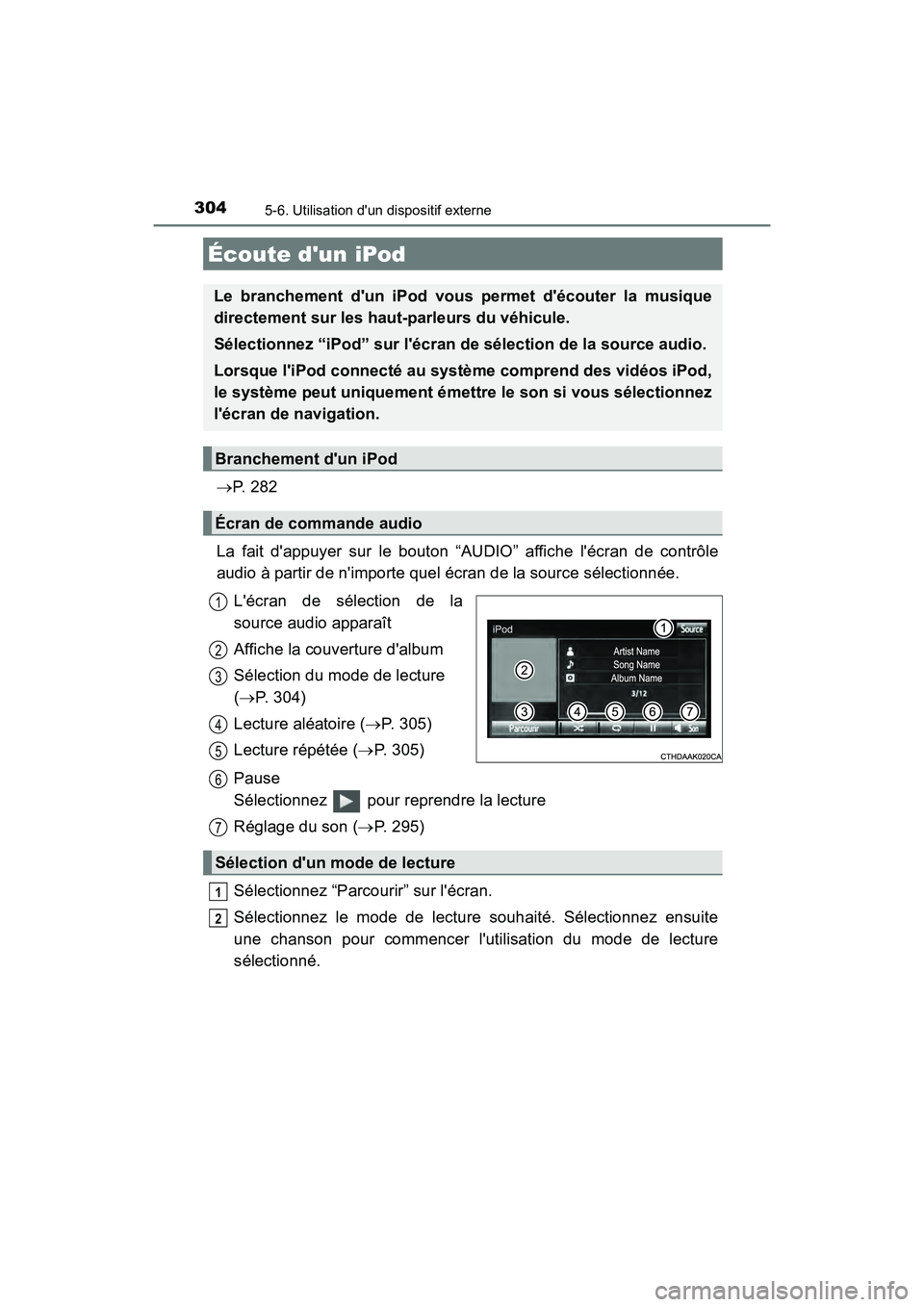 TOYOTA CAMRY HYBRID 2017 Manuel du propriétaire (in French) 304
CAMRY_HV_D (OM33C65D)
5-6. Utilisation dun dispositif externe
→P. 2 8 2
La fait dappuyer sur le bouton “AUDIO” affiche lécran de contrôle
audio à partir de nimporte quel écran de la TOYOTA CAMRY HYBRID 2017 Manuel du propriétaire (in French) 304
CAMRY_HV_D (OM33C65D)
5-6. Utilisation dun dispositif externe
→P. 2 8 2
La fait dappuyer sur le bouton “AUDIO” affiche lécran de contrôle
audio à partir de nimporte quel écran de la