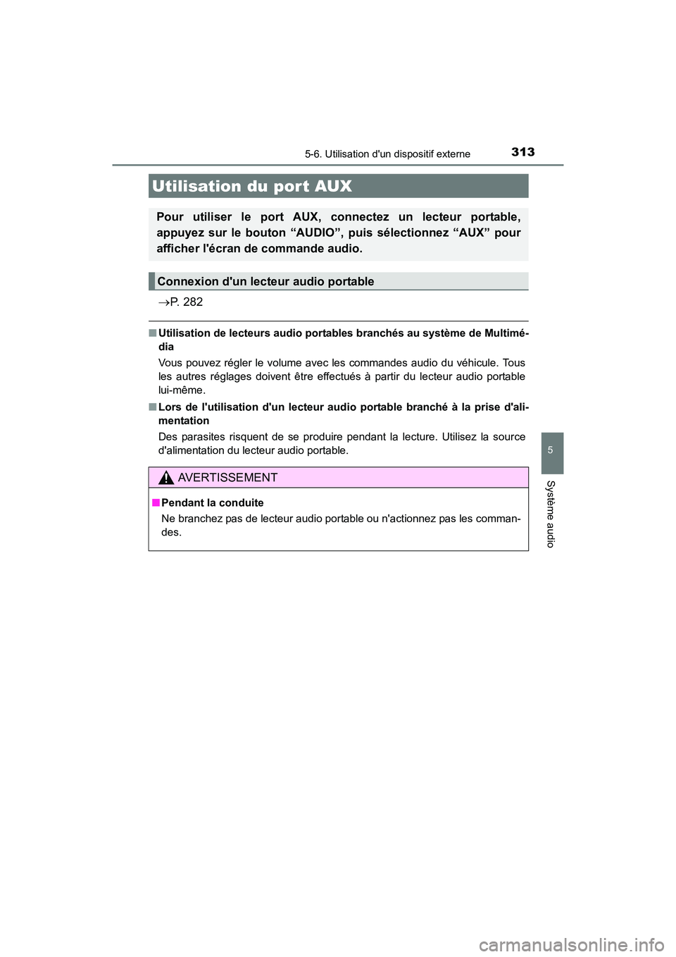 TOYOTA CAMRY HYBRID 2017 Manuel du propriétaire (in French) 3135-6. Utilisation dun dispositif externe
5
Système audio
CAMRY_HV_D (OM33C65D)
→P. 2 8 2
■Utilisation de lecteurs audio portab les branchés au système de Multimé-
dia
Vous pouvez régler l TOYOTA CAMRY HYBRID 2017 Manuel du propriétaire (in French) 3135-6. Utilisation dun dispositif externe
5
Système audio
CAMRY_HV_D (OM33C65D)
→P. 2 8 2
■Utilisation de lecteurs audio portab les branchés au système de Multimé-
dia
Vous pouvez régler l