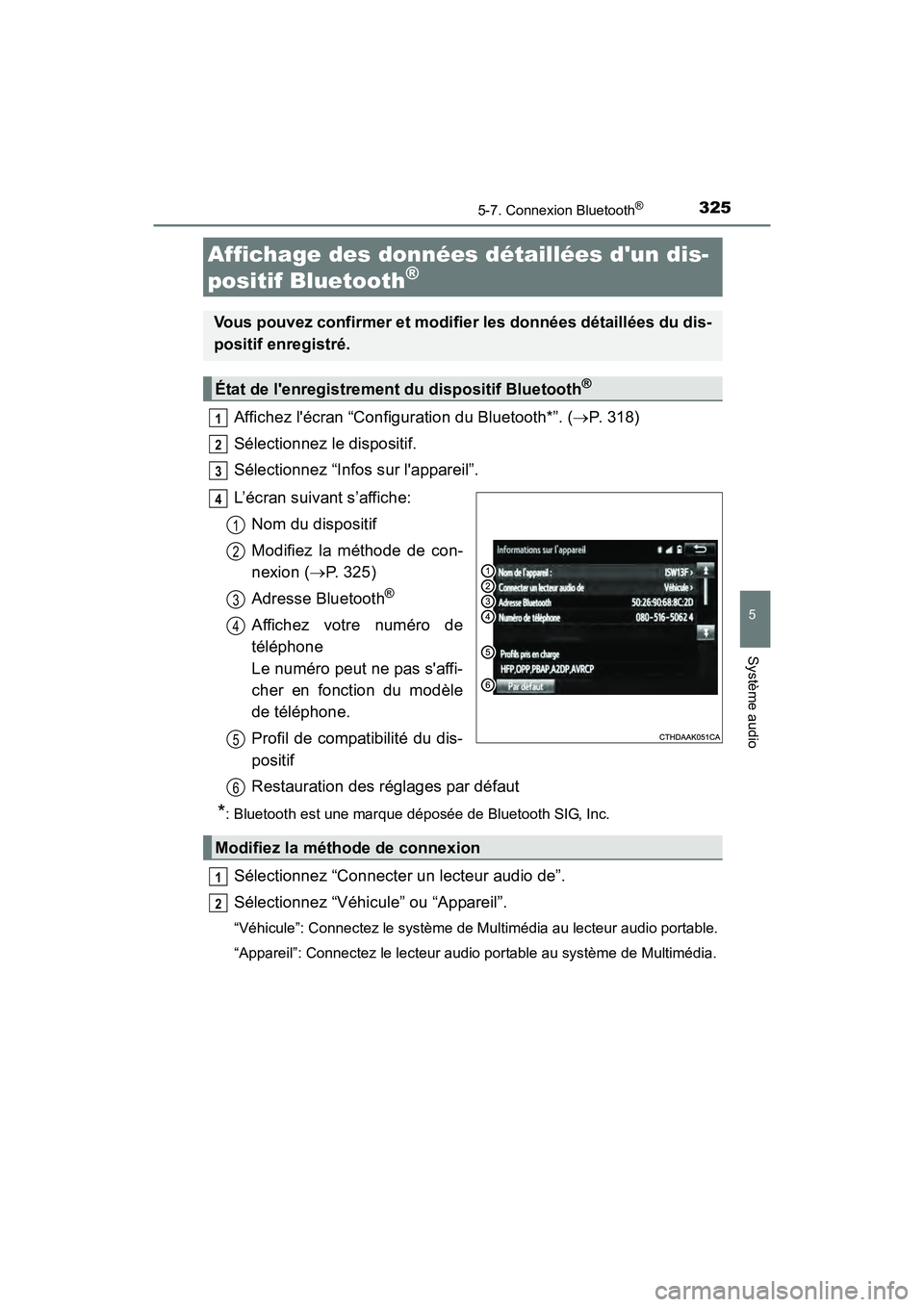 TOYOTA CAMRY HYBRID 2017  Manuel du propriétaire (in French) 3255-7. Connexion Bluetooth®
5
Système audio
CAMRY_HV_D (OM33C65D)
Affichez lécran “Configuration du Bluetooth*”. (→P. 318)
Sélectionnez le dispositif.
Sélectionnez “Infos sur lappareil