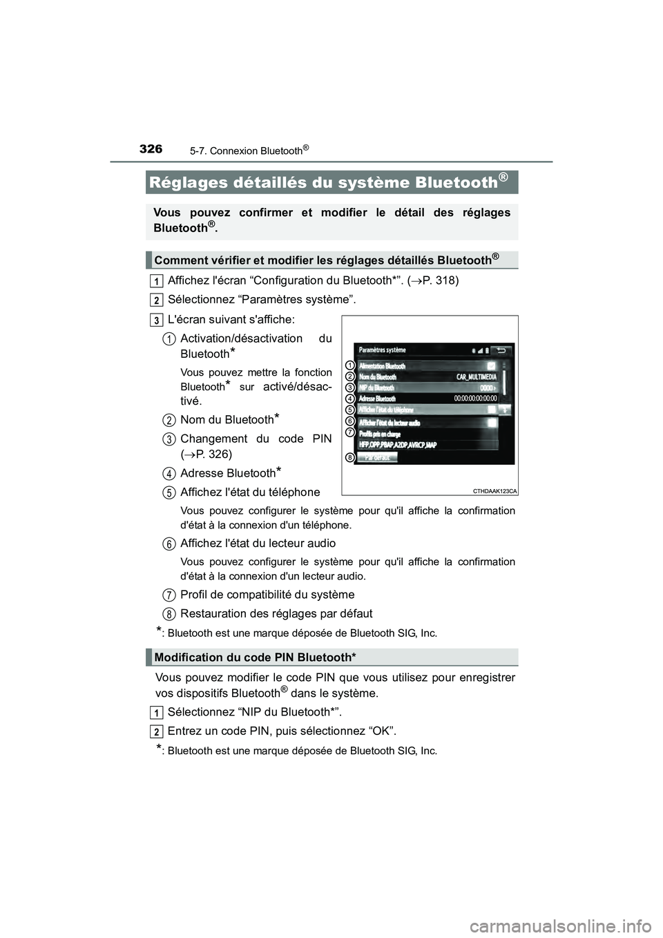 TOYOTA CAMRY HYBRID 2017  Manuel du propriétaire (in French) 3265-7. Connexion Bluetooth®
CAMRY_HV_D (OM33C65D)
Affichez lécran “Configuration du Bluetooth*”. (→P. 318)
Sélectionnez “Paramètres système”.
Lécran suivant saffiche: Activation/d