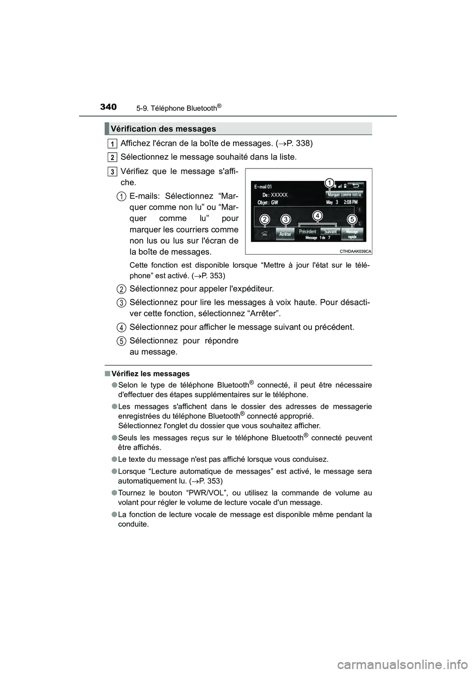 TOYOTA CAMRY HYBRID 2017  Manuel du propriétaire (in French) 3405-9. Téléphone Bluetooth®
CAMRY_HV_D (OM33C65D)
Affichez lécran de la boîte de messages. (→P. 338)
Sélectionnez le message souhaité dans la liste.
Vérifiez que le message saffi-
che. E-
