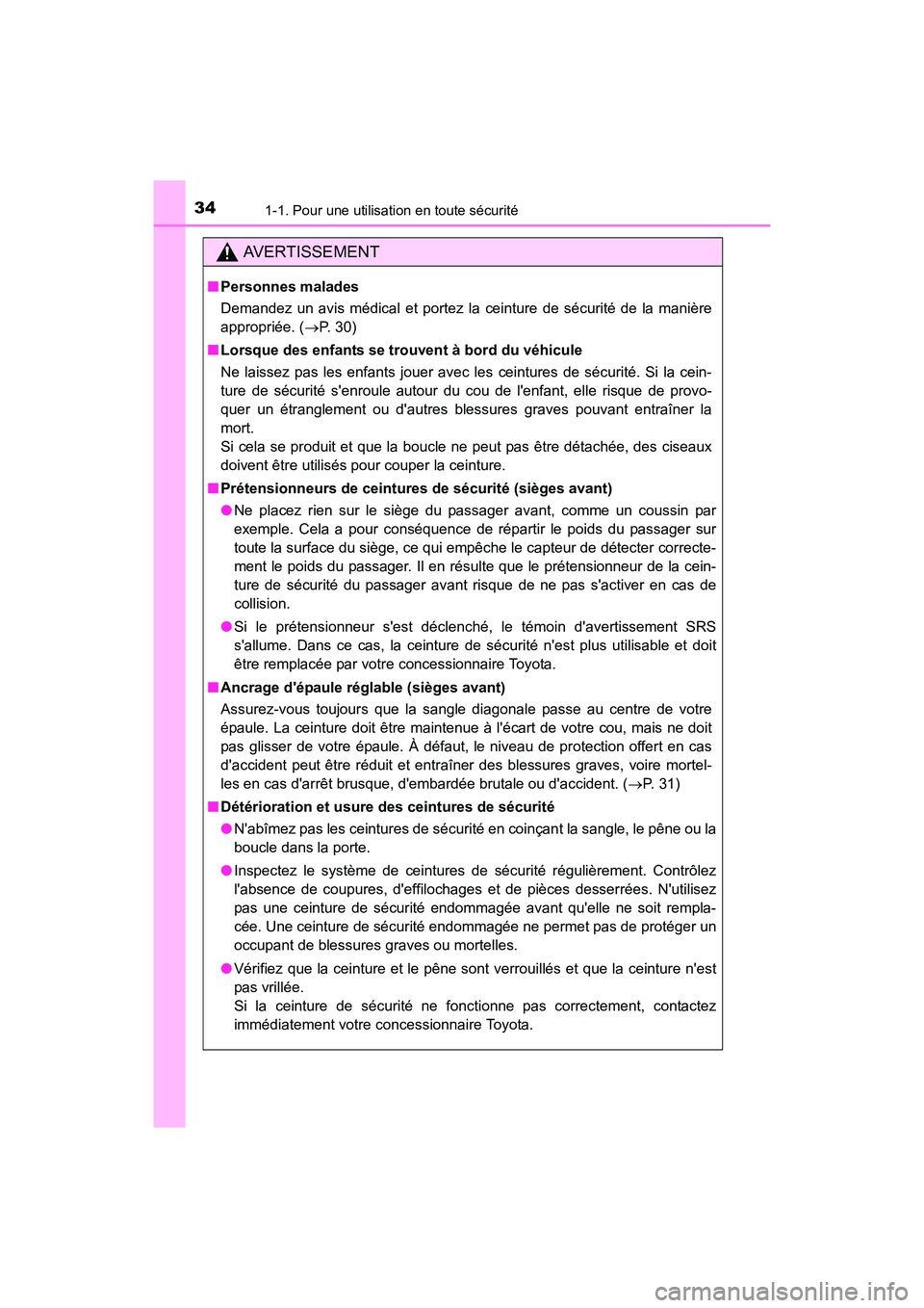 TOYOTA CAMRY HYBRID 2017 Manuel du propriétaire (in French) 341-1. Pour une utilisation en toute sécurité
CAMRY_HV_D (OM33C65D)
AVERTISSEMENT
■Personnes malades
Demandez un avis médical et portez la ceinture de sécurité de la manière
appropriée. ( → TOYOTA CAMRY HYBRID 2017 Manuel du propriétaire (in French) 341-1. Pour une utilisation en toute sécurité
CAMRY_HV_D (OM33C65D)
AVERTISSEMENT
■Personnes malades
Demandez un avis médical et portez la ceinture de sécurité de la manière
appropriée. ( →
