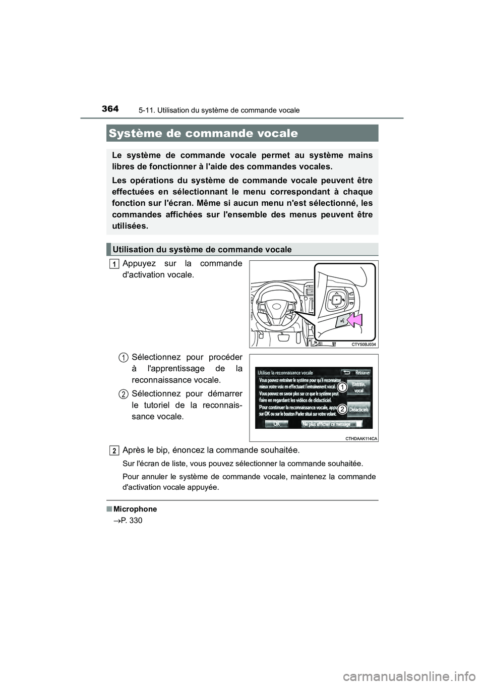TOYOTA CAMRY HYBRID 2017  Manuel du propriétaire (in French) 364
CAMRY_HV_D (OM33C65D)
5-11. Utilisation du système de commande vocale
Appuyez sur la commande
dactivation vocale.Sélectionnez pour procéder
à lapprentissage de la
reconnaissance vocale.
Sél