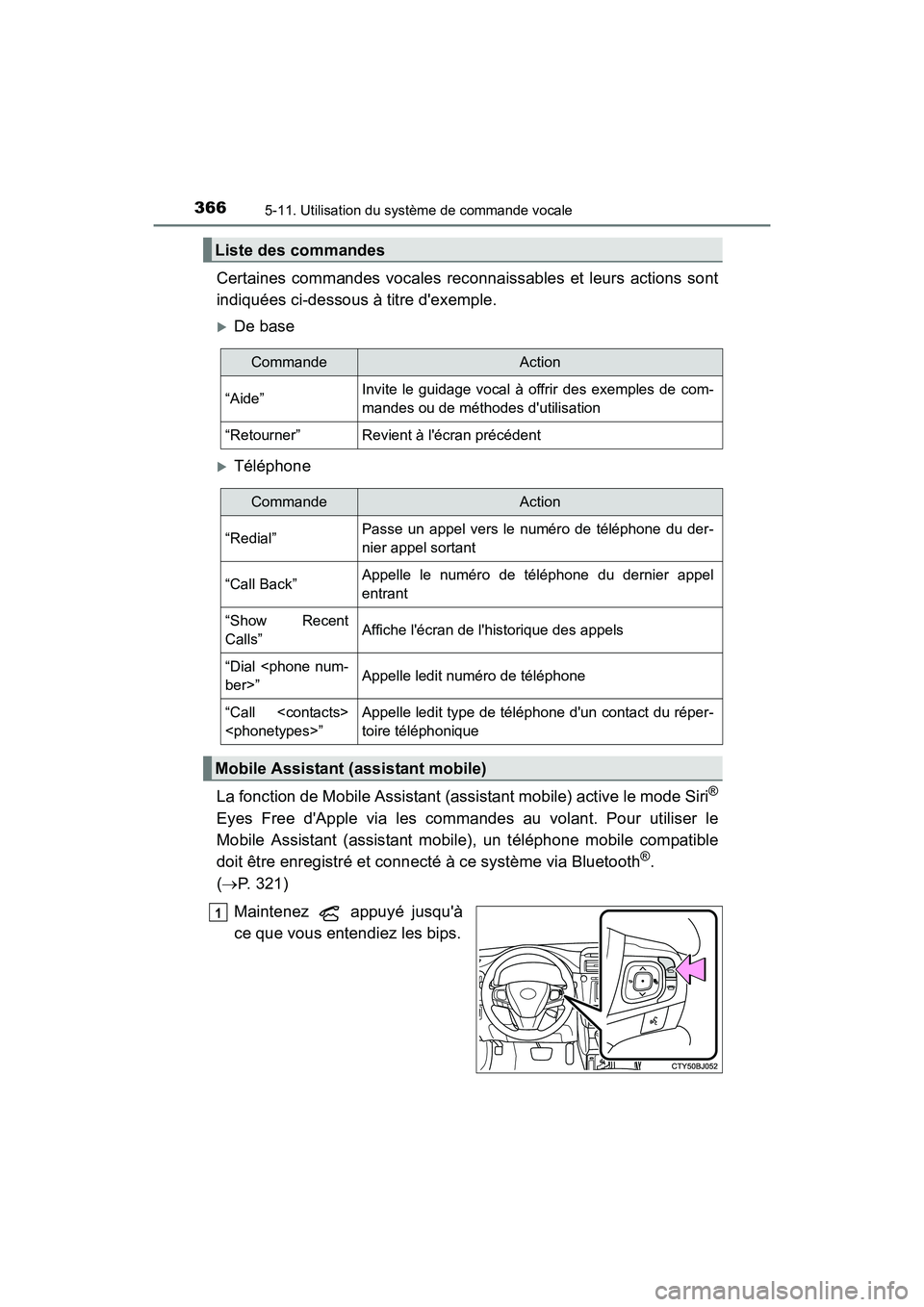 TOYOTA CAMRY HYBRID 2017  Manuel du propriétaire (in French) 3665-11. Utilisation du système de commande vocale
CAMRY_HV_D (OM33C65D)
Certaines commandes vocales reconnaissables et leurs actions sont
indiquées ci-dessous à titre dexemple.
�XDe base
�XTélé