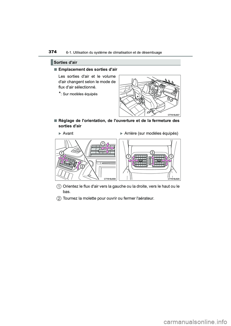 TOYOTA CAMRY HYBRID 2017  Manuel du propriétaire (in French) 3746-1. Utilisation du système de climatisation et de désembuage
CAMRY_HV_D (OM33C65D)■
Emplacement des sorties dair
Les sorties dair et le volume
dair changent selon le mode de
flux dair sél