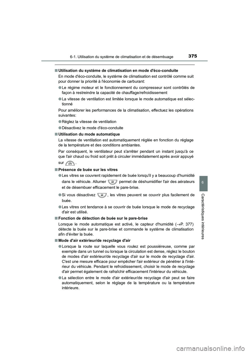 TOYOTA CAMRY HYBRID 2017  Manuel du propriétaire (in French) 3756-1. Utilisation du système de climatisation et de désembuage
6
Caractéristiques intérieures
CAMRY_HV_D (OM33C65D)
■Utilisation du système de climati sation en mode déco-conduite
En mode d