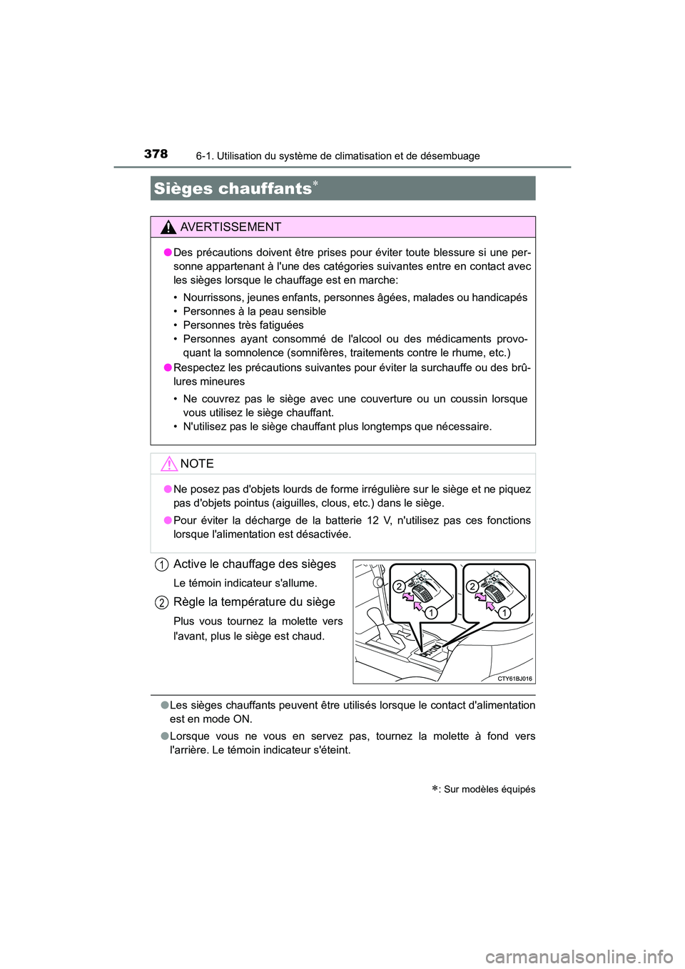TOYOTA CAMRY HYBRID 2017  Manuel du propriétaire (in French) 3786-1. Utilisation du système de climatisation et de désembuage
CAMRY_HV_D (OM33C65D)
Active le chauffage des sièges
Le témoin indicateur sallume.
Règle la température du siège
Plus vous tour