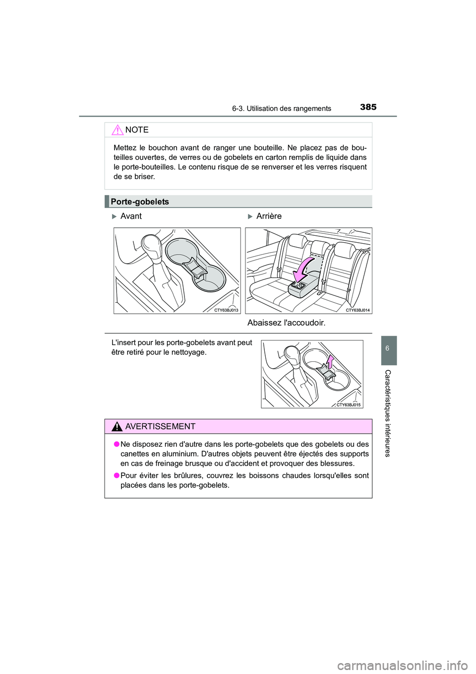 TOYOTA CAMRY HYBRID 2017 Manuel du propriétaire (in French) 3856-3. Utilisation des rangements
6
Caractéristiques intérieures
CAMRY_HV_D (OM33C65D)
NOTE
Mettez le bouchon avant de ranger une bouteille. Ne placez pas de bou-
teilles ouvertes, de verres ou de TOYOTA CAMRY HYBRID 2017 Manuel du propriétaire (in French) 3856-3. Utilisation des rangements
6
Caractéristiques intérieures
CAMRY_HV_D (OM33C65D)
NOTE
Mettez le bouchon avant de ranger une bouteille. Ne placez pas de bou-
teilles ouvertes, de verres ou de