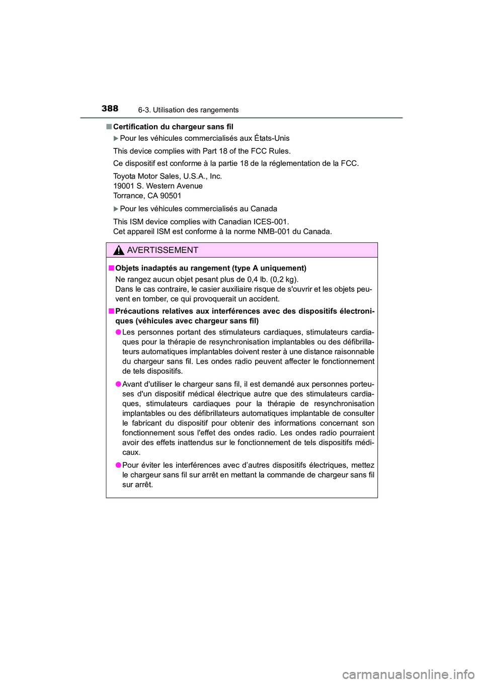 TOYOTA CAMRY HYBRID 2017  Manuel du propriétaire (in French) 3886-3. Utilisation des rangements
CAMRY_HV_D (OM33C65D)■
Certification du chargeur sans fil
�XPour les véhicules commercialisés aux États-Unis
This device complies with Part 18 of the FCC Rules.