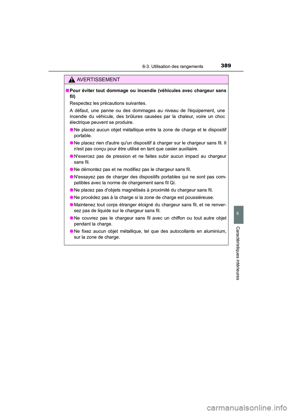 TOYOTA CAMRY HYBRID 2017 Manuel du propriétaire (in French) 3896-3. Utilisation des rangements
6
Caractéristiques intérieures
CAMRY_HV_D (OM33C65D)
AVERTISSEMENT
■Pour éviter tout dommage ou incendie (véhicules avec chargeur sans
fil)
Respectez les préc TOYOTA CAMRY HYBRID 2017 Manuel du propriétaire (in French) 3896-3. Utilisation des rangements
6
Caractéristiques intérieures
CAMRY_HV_D (OM33C65D)
AVERTISSEMENT
■Pour éviter tout dommage ou incendie (véhicules avec chargeur sans
fil)
Respectez les préc