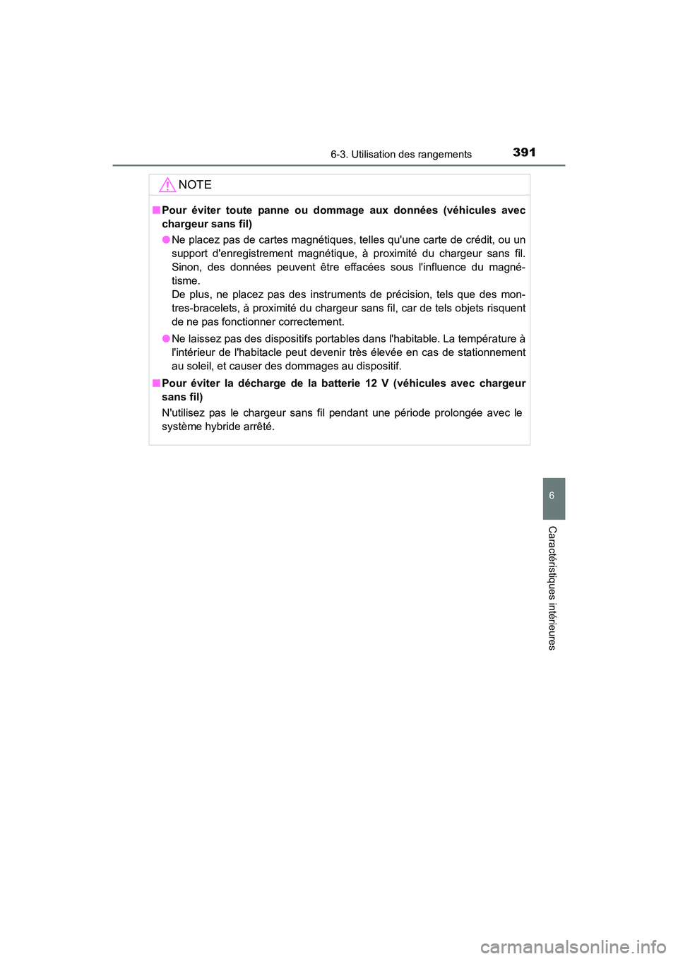 TOYOTA CAMRY HYBRID 2017 Manuel du propriétaire (in French) 3916-3. Utilisation des rangements
6
Caractéristiques intérieures
CAMRY_HV_D (OM33C65D)
NOTE
■Pour éviter toute panne ou dommage aux données (véhicules avec
chargeur sans fil)
●Ne placez pas TOYOTA CAMRY HYBRID 2017 Manuel du propriétaire (in French) 3916-3. Utilisation des rangements
6
Caractéristiques intérieures
CAMRY_HV_D (OM33C65D)
NOTE
■Pour éviter toute panne ou dommage aux données (véhicules avec
chargeur sans fil)
●Ne placez pas