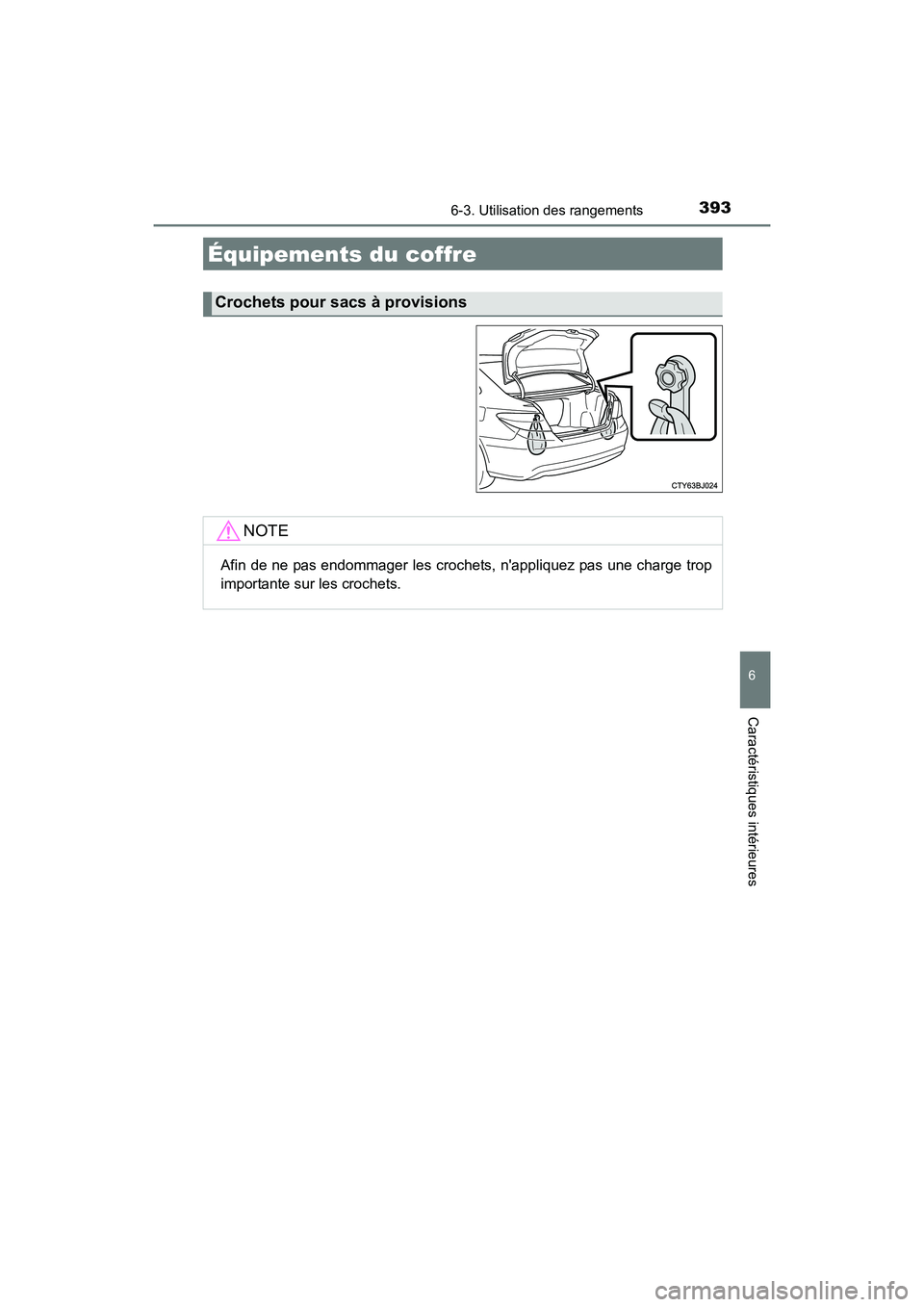 TOYOTA CAMRY HYBRID 2017 Manuel du propriétaire (in French) 3936-3. Utilisation des rangements
6
Caractéristiques intérieures
CAMRY_HV_D (OM33C65D)
Équipements du coffre
Crochets pour sacs à provisions
NOTE
Afin de ne pas endommager les crochets, nappliqu TOYOTA CAMRY HYBRID 2017 Manuel du propriétaire (in French) 3936-3. Utilisation des rangements
6
Caractéristiques intérieures
CAMRY_HV_D (OM33C65D)
Équipements du coffre
Crochets pour sacs à provisions
NOTE
Afin de ne pas endommager les crochets, nappliqu