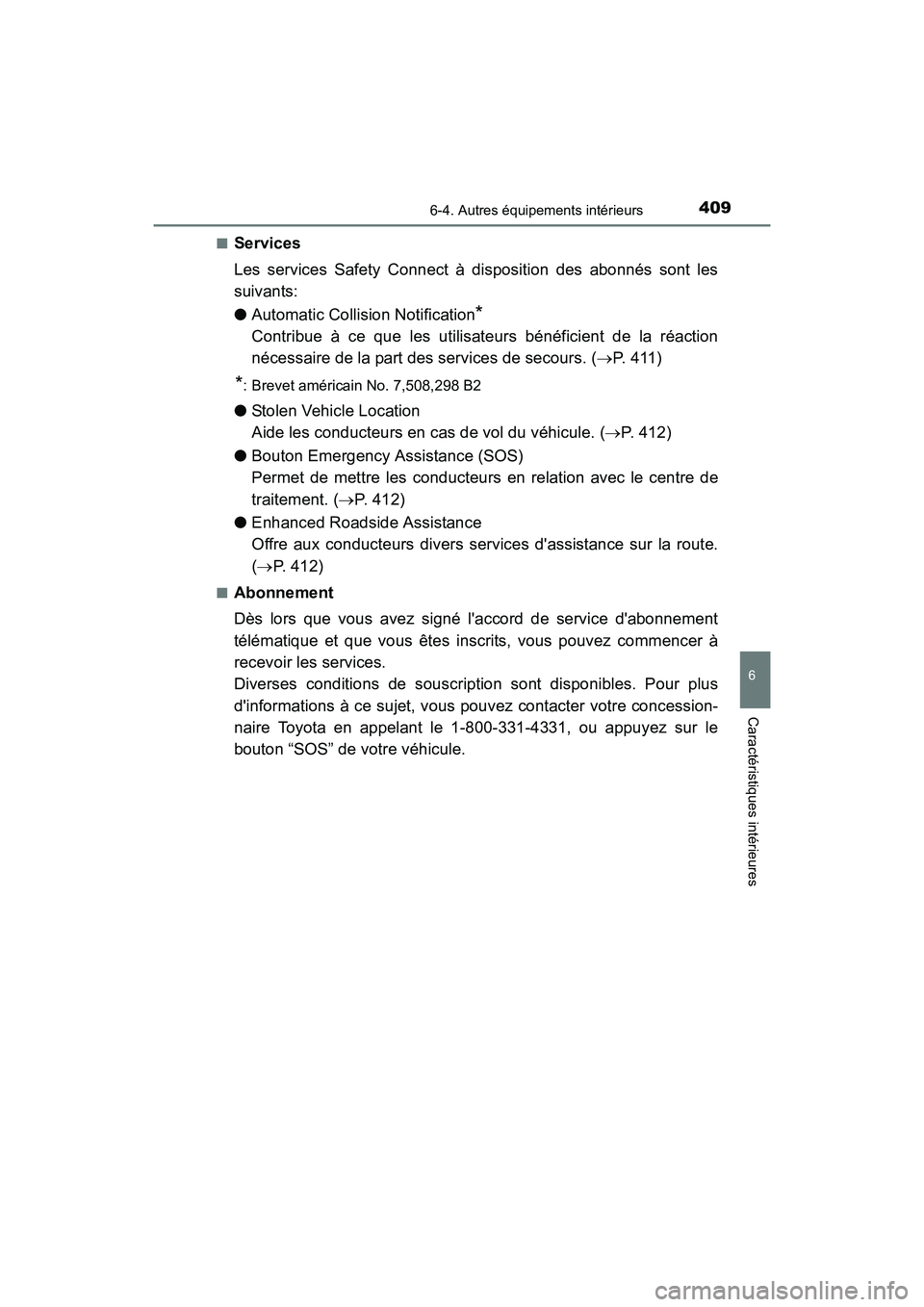 TOYOTA CAMRY HYBRID 2017 Manuel du propriétaire (in French) 4096-4. Autres équipements intérieurs
6
Caractéristiques intérieures
CAMRY_HV_D (OM33C65D)■
Services
Les services Safety Connect à disposition des abonnés sont les
suivants:
●
Automatic Coll TOYOTA CAMRY HYBRID 2017 Manuel du propriétaire (in French) 4096-4. Autres équipements intérieurs
6
Caractéristiques intérieures
CAMRY_HV_D (OM33C65D)■
Services
Les services Safety Connect à disposition des abonnés sont les
suivants:
●
Automatic Coll