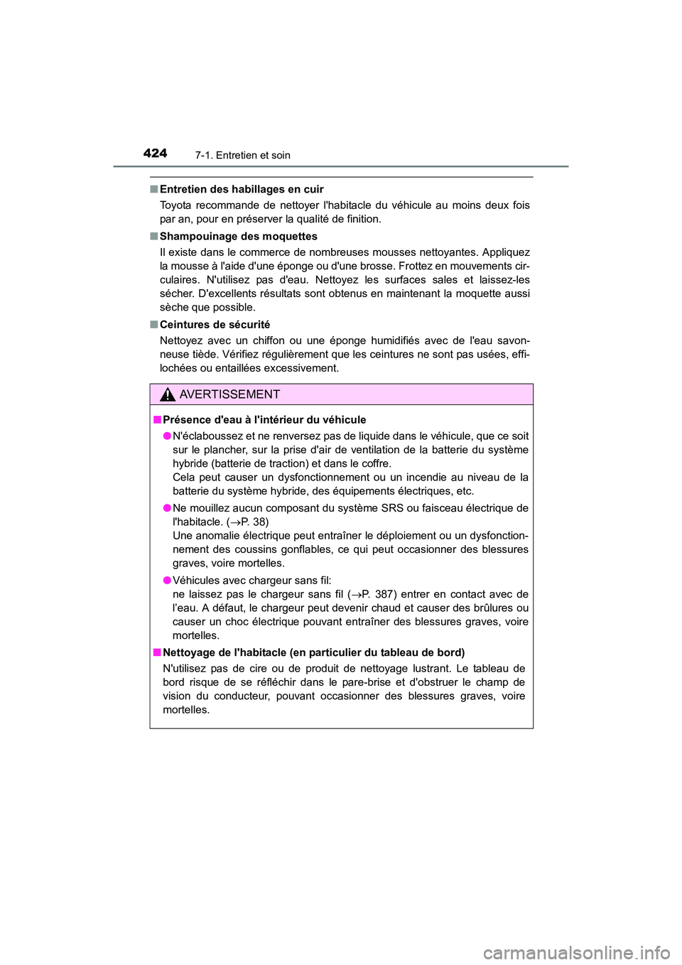 TOYOTA CAMRY HYBRID 2017  Manuel du propriétaire (in French) 4247-1. Entretien et soin
CAMRY_HV_D (OM33C65D)
■Entretien des habillages en cuir
Toyota recommande de nettoyer lhabitacle du véhicule au moins deux fois
par an, pour en préserver la qualité de 