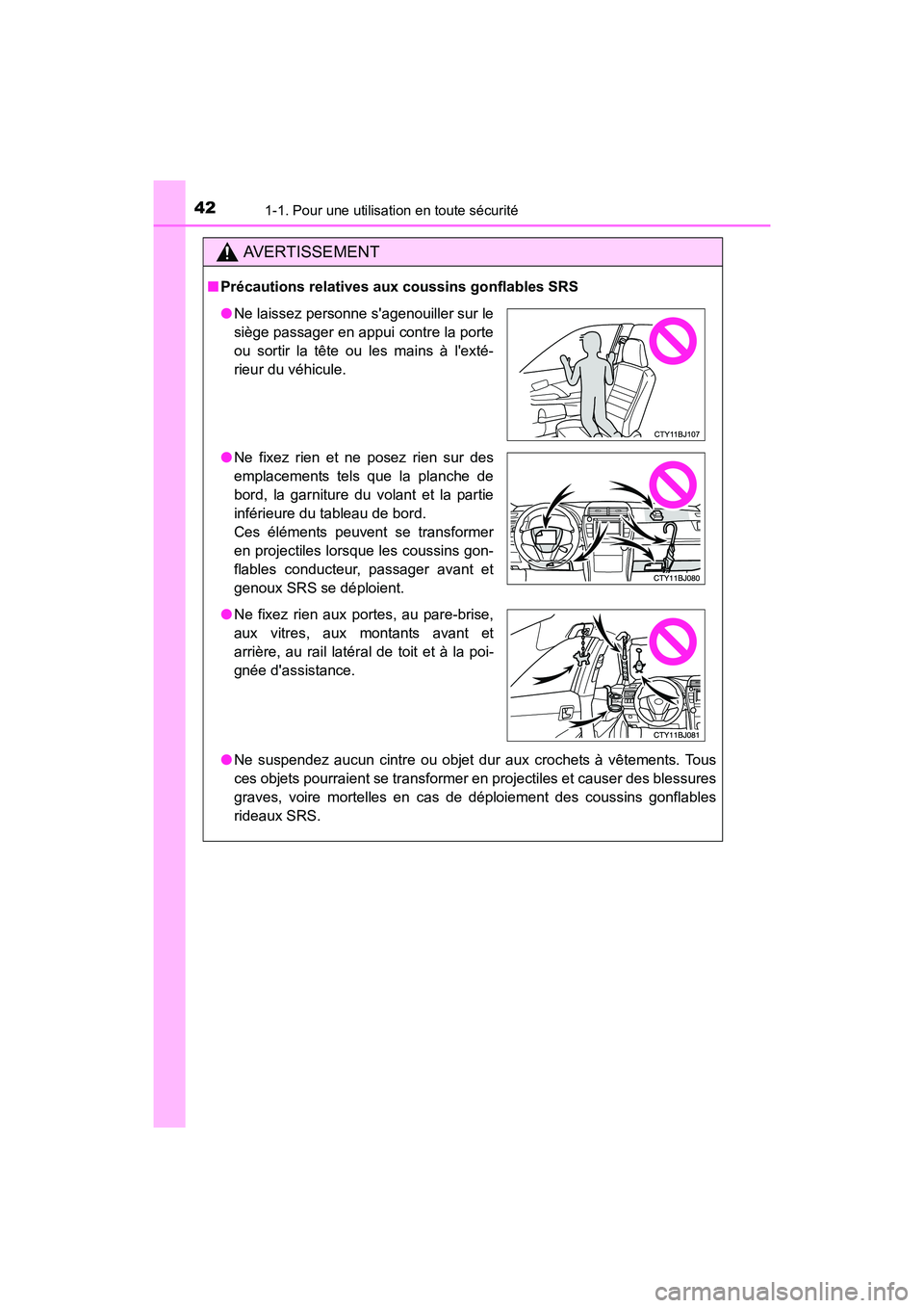 TOYOTA CAMRY HYBRID 2017 Manuel du propriétaire (in French) 421-1. Pour une utilisation en toute sécurité
CAMRY_HV_D (OM33C65D)
AVERTISSEMENT
■Précautions relatives aux coussins gonflables SRS
●Ne suspendez aucun cintre ou objet dur aux crochets à vêt TOYOTA CAMRY HYBRID 2017 Manuel du propriétaire (in French) 421-1. Pour une utilisation en toute sécurité
CAMRY_HV_D (OM33C65D)
AVERTISSEMENT
■Précautions relatives aux coussins gonflables SRS
●Ne suspendez aucun cintre ou objet dur aux crochets à vêt