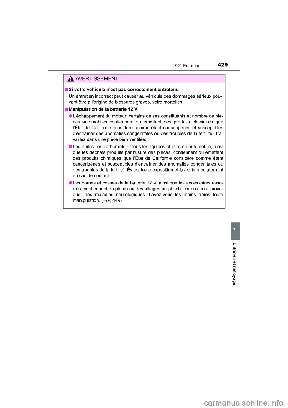 TOYOTA CAMRY HYBRID 2017  Manuel du propriétaire (in French) 4297-2. Entretien
7
Entretien et nettoyage
CAMRY_HV_D (OM33C65D)
AVERTISSEMENT
■Si votre véhicule nest p as correctement entretenu
Un entretien incorrect peut causer au véhicule des dommages sér