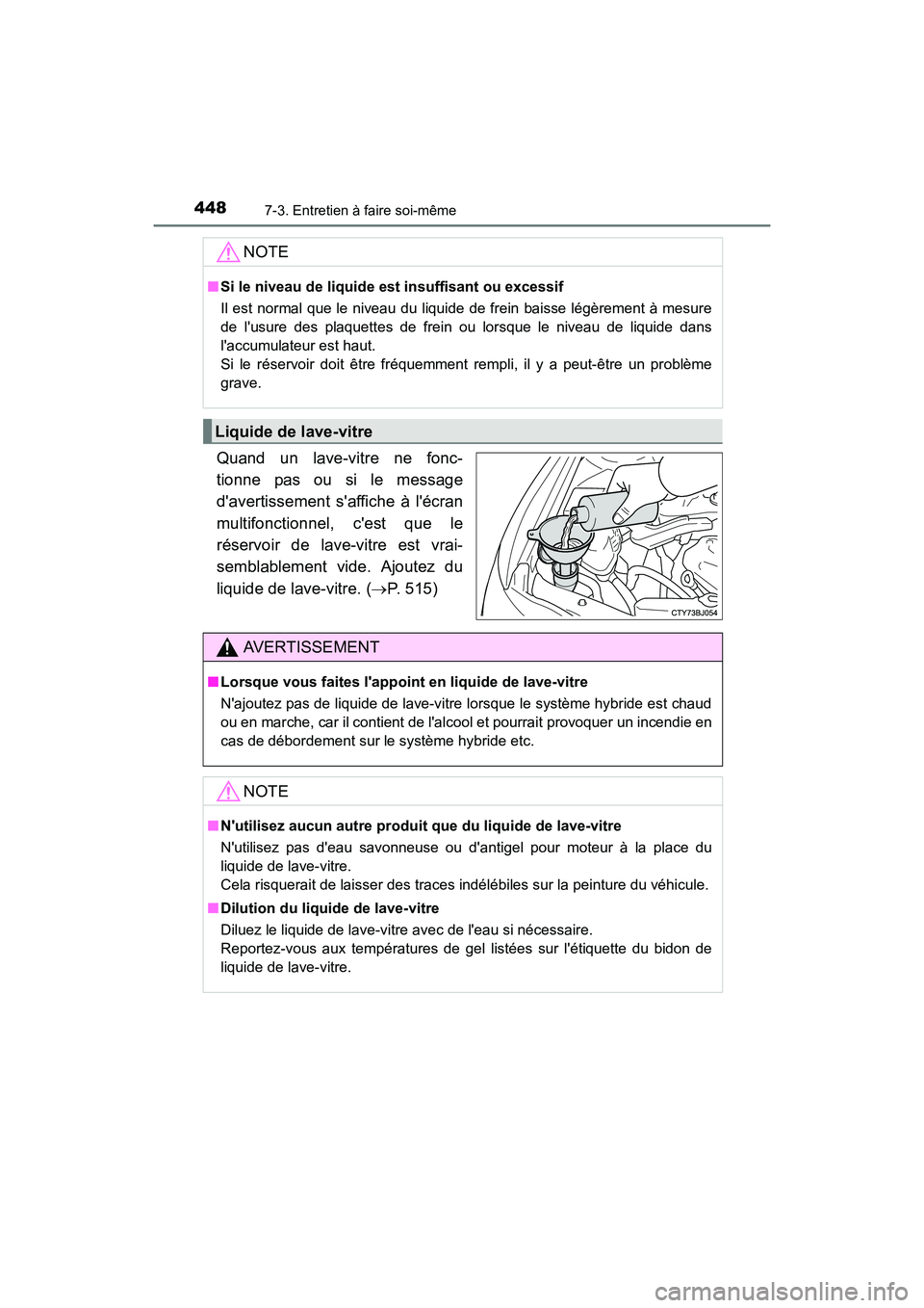 TOYOTA CAMRY HYBRID 2017  Manuel du propriétaire (in French) 4487-3. Entretien à faire soi-même
CAMRY_HV_D (OM33C65D)
Quand un lave-vitre ne fonc-
tionne pas ou si le message
davertissement saffiche à lécran
multifonctionnel, cest que le
réservoir de l