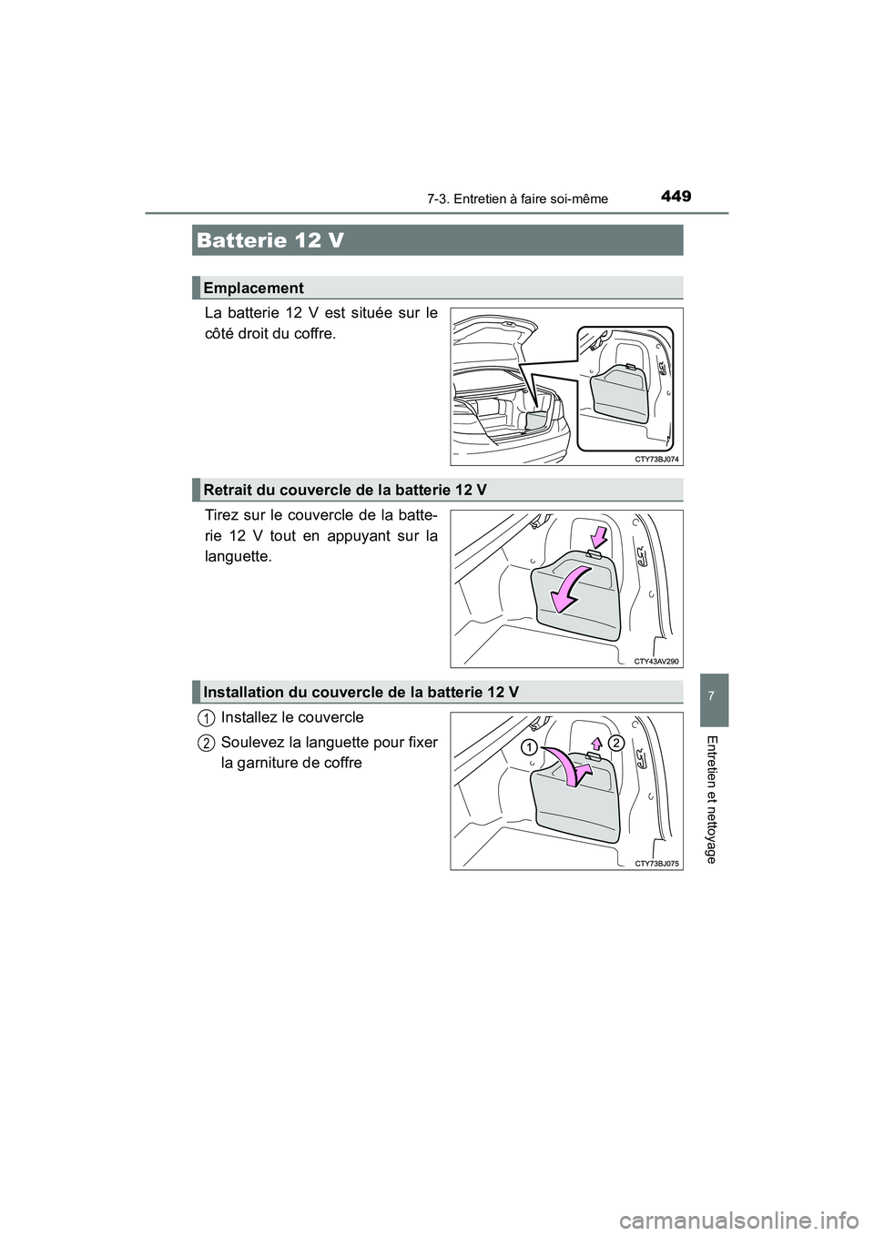 TOYOTA CAMRY HYBRID 2017 Manuel du propriétaire (in French) 4497-3. Entretien à faire soi-même
7
Entretien et nettoyage
CAMRY_HV_D (OM33C65D)
La batterie 12 V est située sur le
côté droit du coffre.
Tirez sur le couvercle de la batte-
rie 12 V tout en app TOYOTA CAMRY HYBRID 2017 Manuel du propriétaire (in French) 4497-3. Entretien à faire soi-même
7
Entretien et nettoyage
CAMRY_HV_D (OM33C65D)
La batterie 12 V est située sur le
côté droit du coffre.
Tirez sur le couvercle de la batte-
rie 12 V tout en app