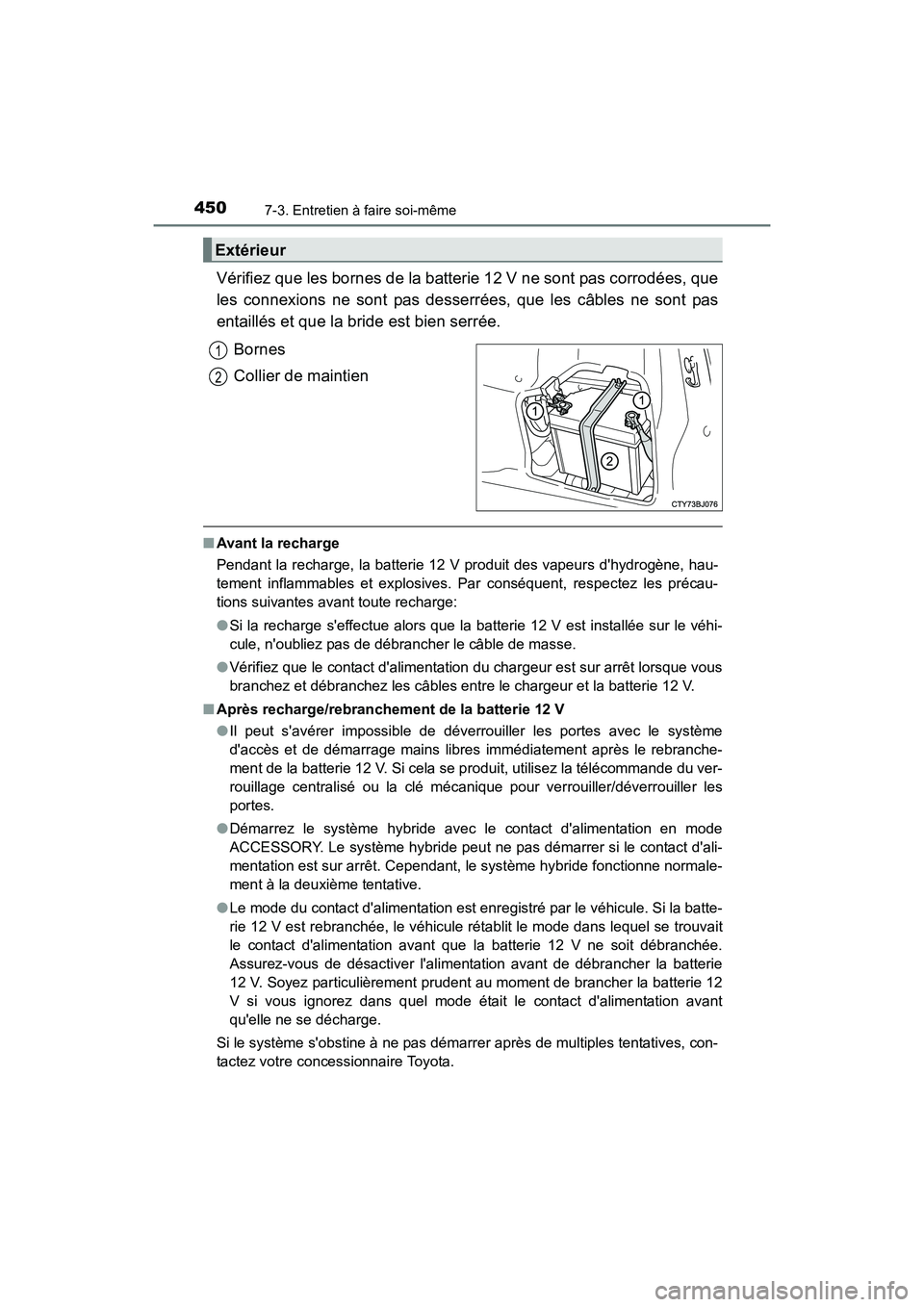 TOYOTA CAMRY HYBRID 2017 Manuel du propriétaire (in French) 4507-3. Entretien à faire soi-même
CAMRY_HV_D (OM33C65D)
Vérifiez que les bornes de la batterie 12 V ne sont pas corrodées, que
les connexions ne sont pas desserrées, que les câbles ne sont pas
TOYOTA CAMRY HYBRID 2017 Manuel du propriétaire (in French) 4507-3. Entretien à faire soi-même
CAMRY_HV_D (OM33C65D)
Vérifiez que les bornes de la batterie 12 V ne sont pas corrodées, que
les connexions ne sont pas desserrées, que les câbles ne sont pas