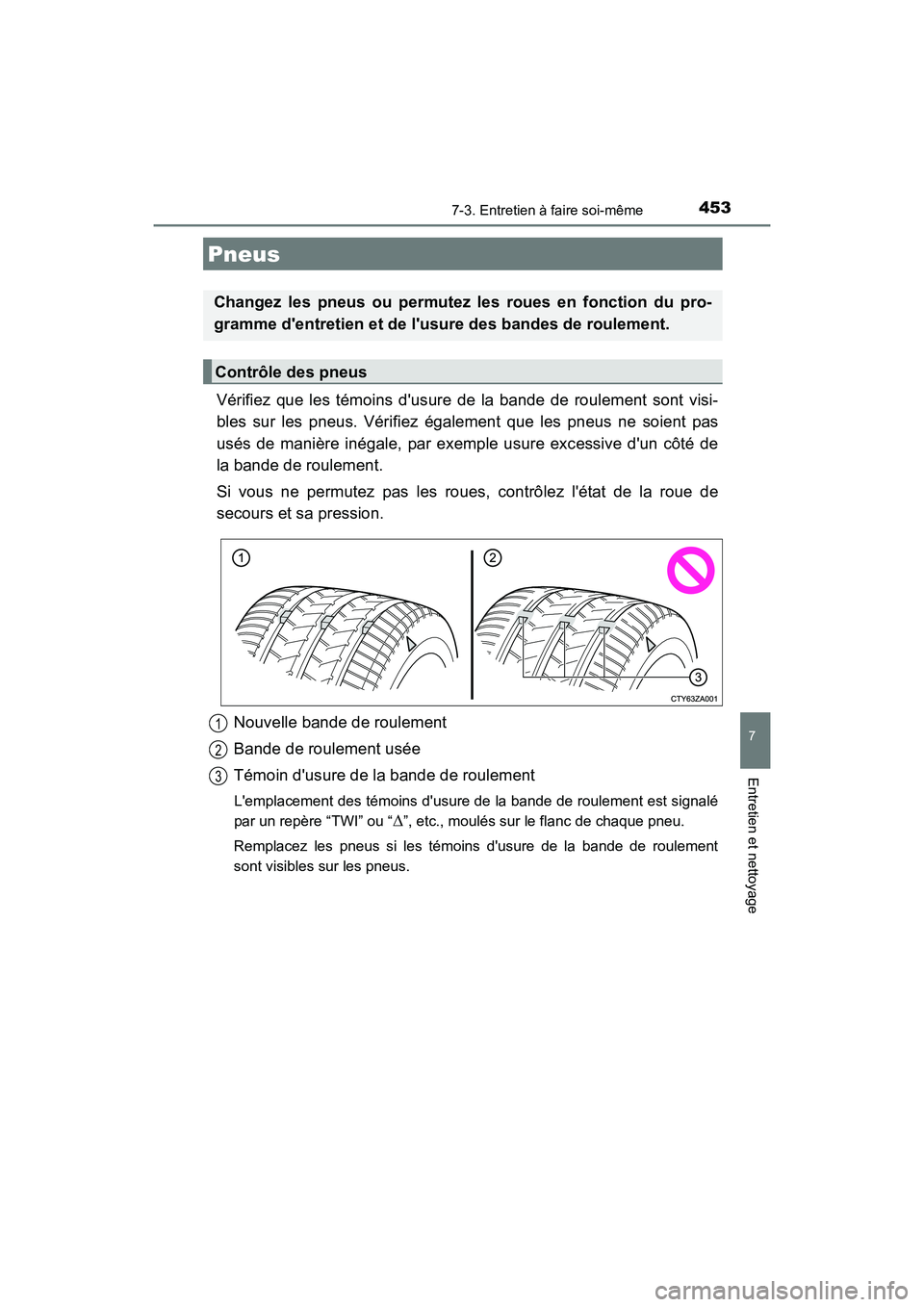 TOYOTA CAMRY HYBRID 2017 Manuel du propriétaire (in French) 4537-3. Entretien à faire soi-même
7
Entretien et nettoyage
CAMRY_HV_D (OM33C65D)
Vérifiez que les témoins dusure de la bande de roulement sont visi-
bles sur les pneus. Vérifiez également que TOYOTA CAMRY HYBRID 2017 Manuel du propriétaire (in French) 4537-3. Entretien à faire soi-même
7
Entretien et nettoyage
CAMRY_HV_D (OM33C65D)
Vérifiez que les témoins dusure de la bande de roulement sont visi-
bles sur les pneus. Vérifiez également que