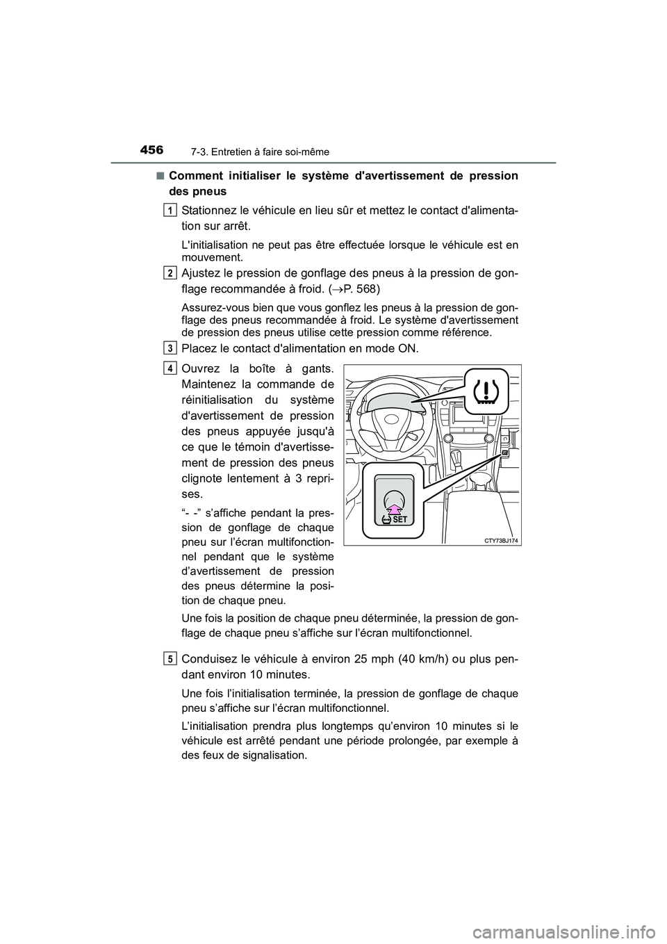 TOYOTA CAMRY HYBRID 2017 Manuel du propriétaire (in French) 4567-3. Entretien à faire soi-même
CAMRY_HV_D (OM33C65D)■
Comment initialiser le système davertissement de pression
des pneus
Stationnez le véhicule en lieu sûr et mettez le contact dalimenta TOYOTA CAMRY HYBRID 2017 Manuel du propriétaire (in French) 4567-3. Entretien à faire soi-même
CAMRY_HV_D (OM33C65D)■
Comment initialiser le système davertissement de pression
des pneus
Stationnez le véhicule en lieu sûr et mettez le contact dalimenta