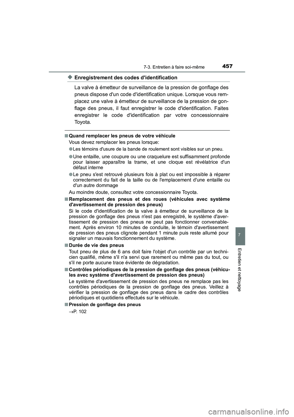 TOYOTA CAMRY HYBRID 2017 Manuel du propriétaire (in French) 4577-3. Entretien à faire soi-même
7
Entretien et nettoyage
CAMRY_HV_D (OM33C65D)
◆Enregistrement des codes didentification
La valve à émetteur de surveillance de la pression de gonflage des
pn TOYOTA CAMRY HYBRID 2017 Manuel du propriétaire (in French) 4577-3. Entretien à faire soi-même
7
Entretien et nettoyage
CAMRY_HV_D (OM33C65D)
◆Enregistrement des codes didentification
La valve à émetteur de surveillance de la pression de gonflage des
pn
