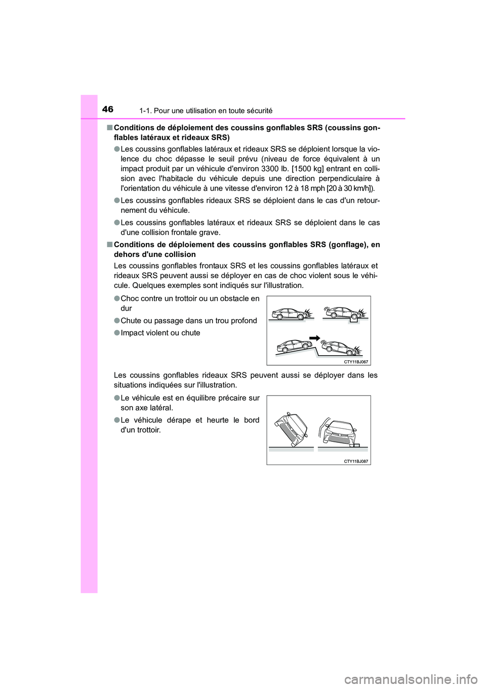 TOYOTA CAMRY HYBRID 2017 Manuel du propriétaire (in French) 461-1. Pour une utilisation en toute sécurité
CAMRY_HV_D (OM33C65D)■
Conditions de déploiement des coussins gonflables SRS (coussins gon-
flables latéraux et rideaux SRS)
●Les coussins gonflab TOYOTA CAMRY HYBRID 2017 Manuel du propriétaire (in French) 461-1. Pour une utilisation en toute sécurité
CAMRY_HV_D (OM33C65D)■
Conditions de déploiement des coussins gonflables SRS (coussins gon-
flables latéraux et rideaux SRS)
●Les coussins gonflab