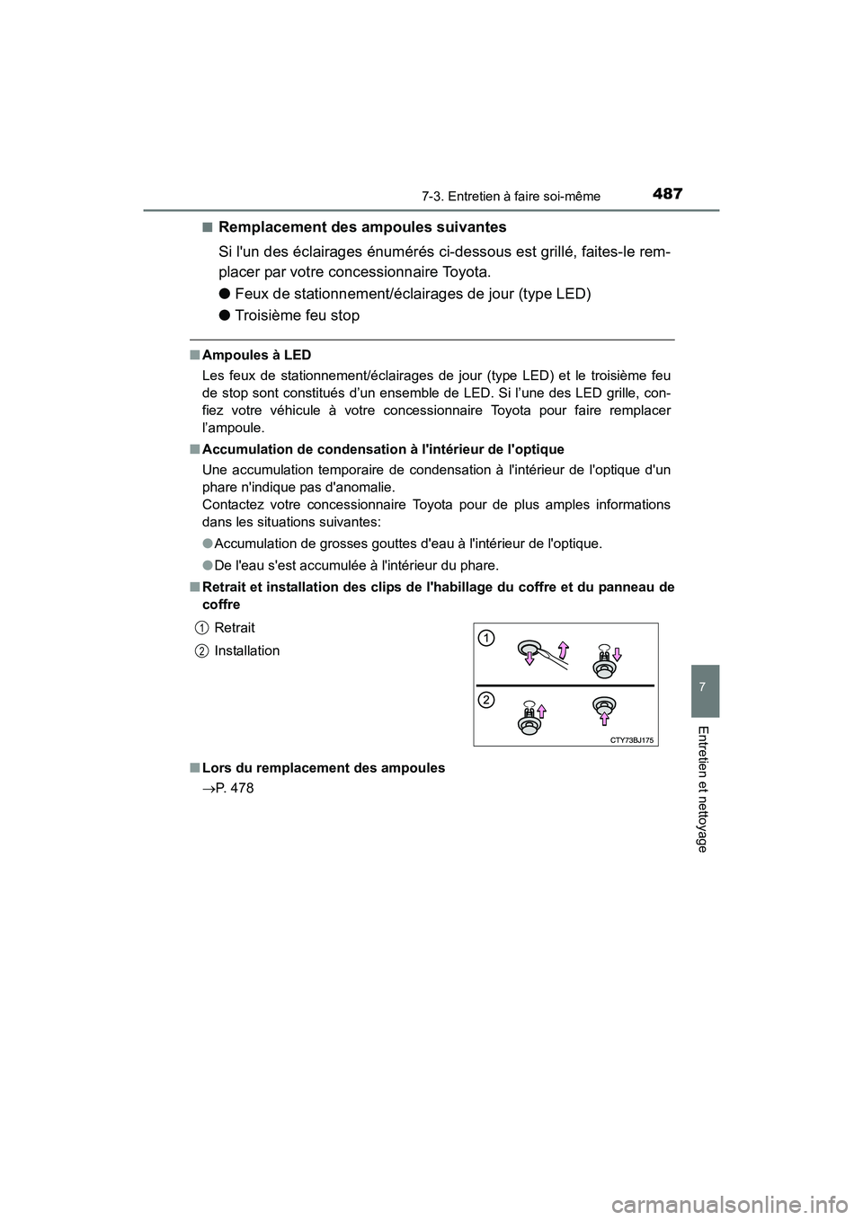 TOYOTA CAMRY HYBRID 2017 Manuel du propriétaire (in French) 4877-3. Entretien à faire soi-même
7
Entretien et nettoyage
CAMRY_HV_D (OM33C65D)■
Remplacement des ampoules suivantes
Si lun des éclairages énumérés ci-dessous est grillé, faites-le rem-
pl TOYOTA CAMRY HYBRID 2017 Manuel du propriétaire (in French) 4877-3. Entretien à faire soi-même
7
Entretien et nettoyage
CAMRY_HV_D (OM33C65D)■
Remplacement des ampoules suivantes
Si lun des éclairages énumérés ci-dessous est grillé, faites-le rem-
pl