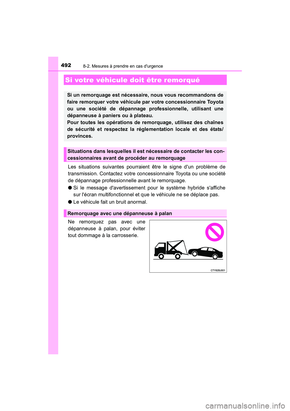 TOYOTA CAMRY HYBRID 2017 Manuel du propriétaire (in French) 492
CAMRY_HV_D (OM33C65D)
8-2. Mesures à prendre en cas durgence
Les situations suivantes pourraient être le signe dun problème de
transmission. Contactez votre concessionnaire Toyota ou une soci TOYOTA CAMRY HYBRID 2017 Manuel du propriétaire (in French) 492
CAMRY_HV_D (OM33C65D)
8-2. Mesures à prendre en cas durgence
Les situations suivantes pourraient être le signe dun problème de
transmission. Contactez votre concessionnaire Toyota ou une soci