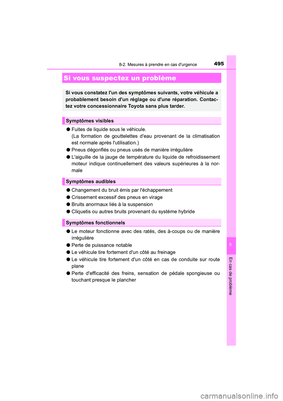 TOYOTA CAMRY HYBRID 2017 Manuel du propriétaire (in French) 4958-2. Mesures à prendre en cas durgence
8
En cas de problème
CAMRY_HV_D (OM33C65D)
●Fuites de liquide sous le véhicule.
(La formation de gouttelettes deau provenant de la climatisation
est n TOYOTA CAMRY HYBRID 2017 Manuel du propriétaire (in French) 4958-2. Mesures à prendre en cas durgence
8
En cas de problème
CAMRY_HV_D (OM33C65D)
●Fuites de liquide sous le véhicule.
(La formation de gouttelettes deau provenant de la climatisation
est n