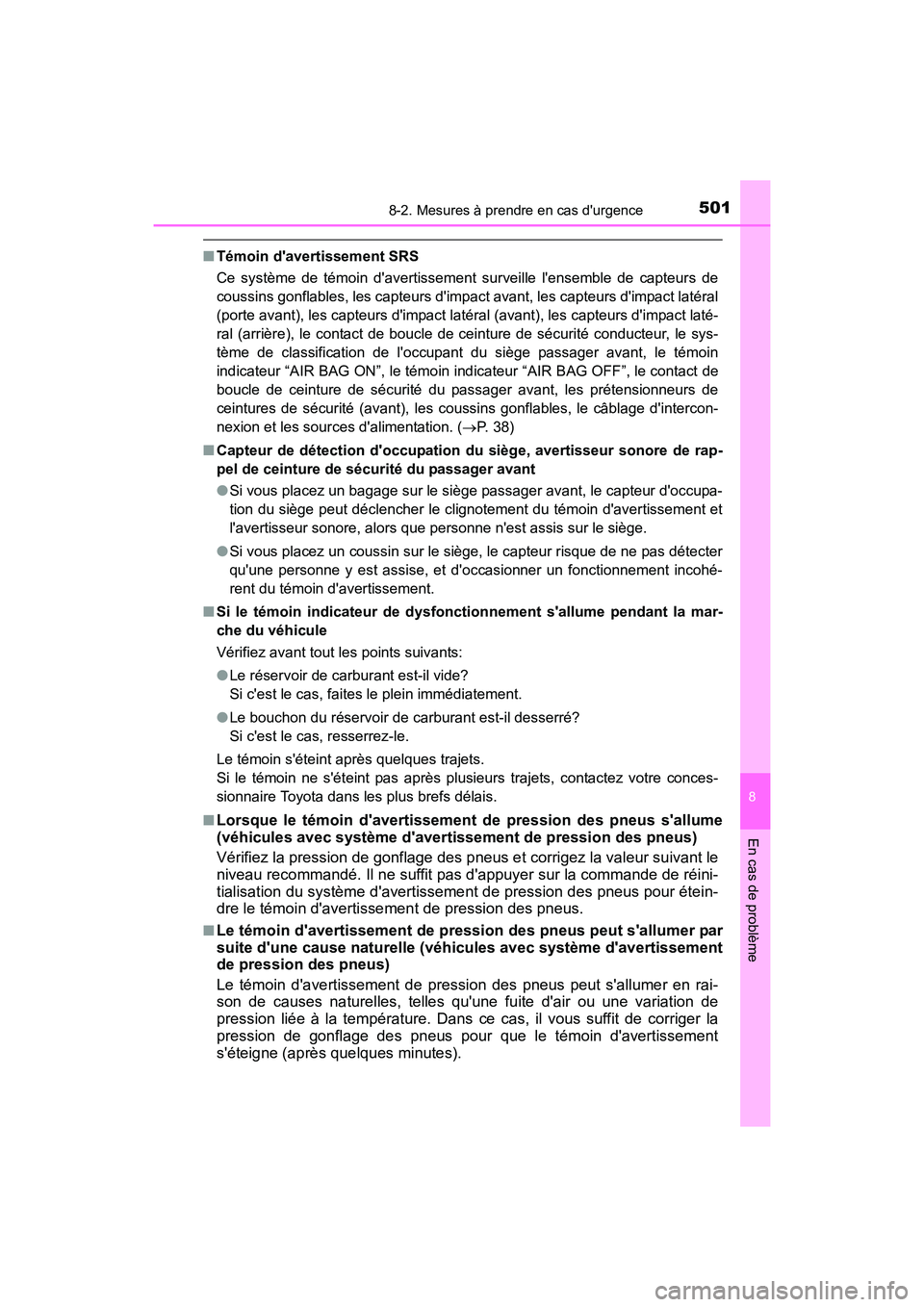 TOYOTA CAMRY HYBRID 2017  Manuel du propriétaire (in French) 5018-2. Mesures à prendre en cas durgence
8
En cas de problème
CAMRY_HV_D (OM33C65D)
■Témoin davertissement SRS
Ce système de témoin davertissement surveille lensemble de capteurs de
coussi