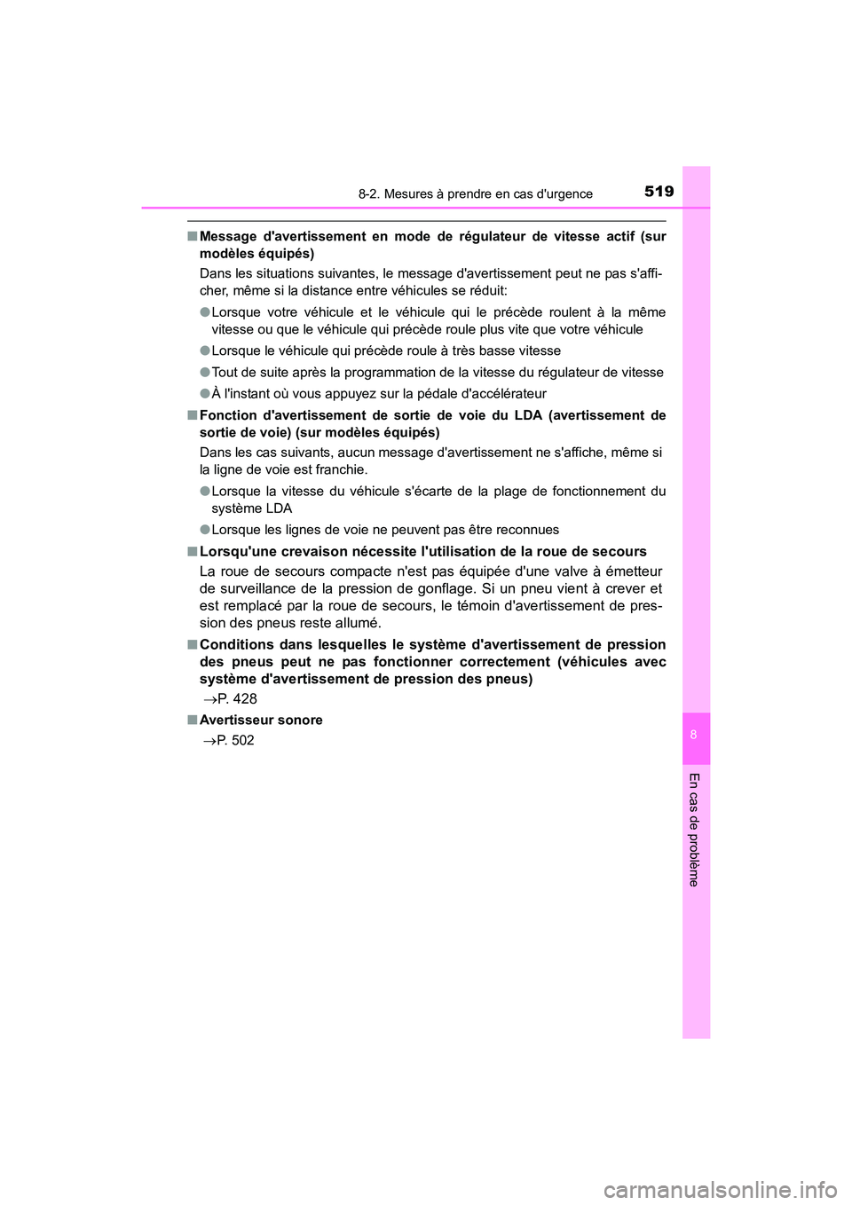 TOYOTA CAMRY HYBRID 2017  Manuel du propriétaire (in French) 5198-2. Mesures à prendre en cas durgence
8
En cas de problème
CAMRY_HV_D (OM33C65D)
■Message davertissement en mode de régulateur de vitesse actif (sur
modèles équipés)
Dans les situations 