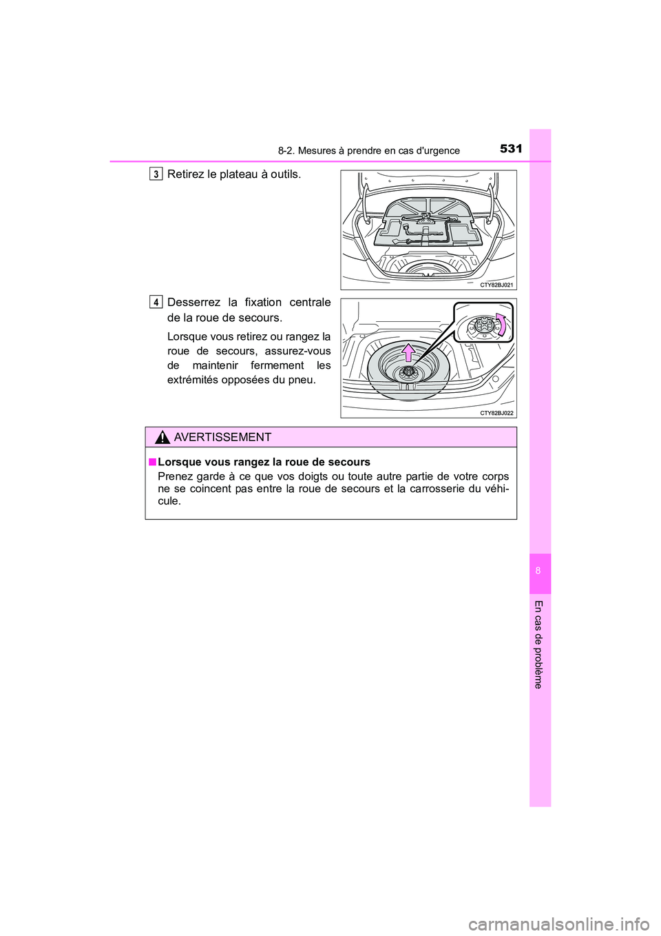 TOYOTA CAMRY HYBRID 2017 Manuel du propriétaire (in French) 5318-2. Mesures à prendre en cas durgence
8
En cas de problème
CAMRY_HV_D (OM33C65D)
Retirez le plateau à outils.
Desserrez la fixation centrale
de la roue de secours.
Lorsque vous retirez ou rang TOYOTA CAMRY HYBRID 2017 Manuel du propriétaire (in French) 5318-2. Mesures à prendre en cas durgence
8
En cas de problème
CAMRY_HV_D (OM33C65D)
Retirez le plateau à outils.
Desserrez la fixation centrale
de la roue de secours.
Lorsque vous retirez ou rang
