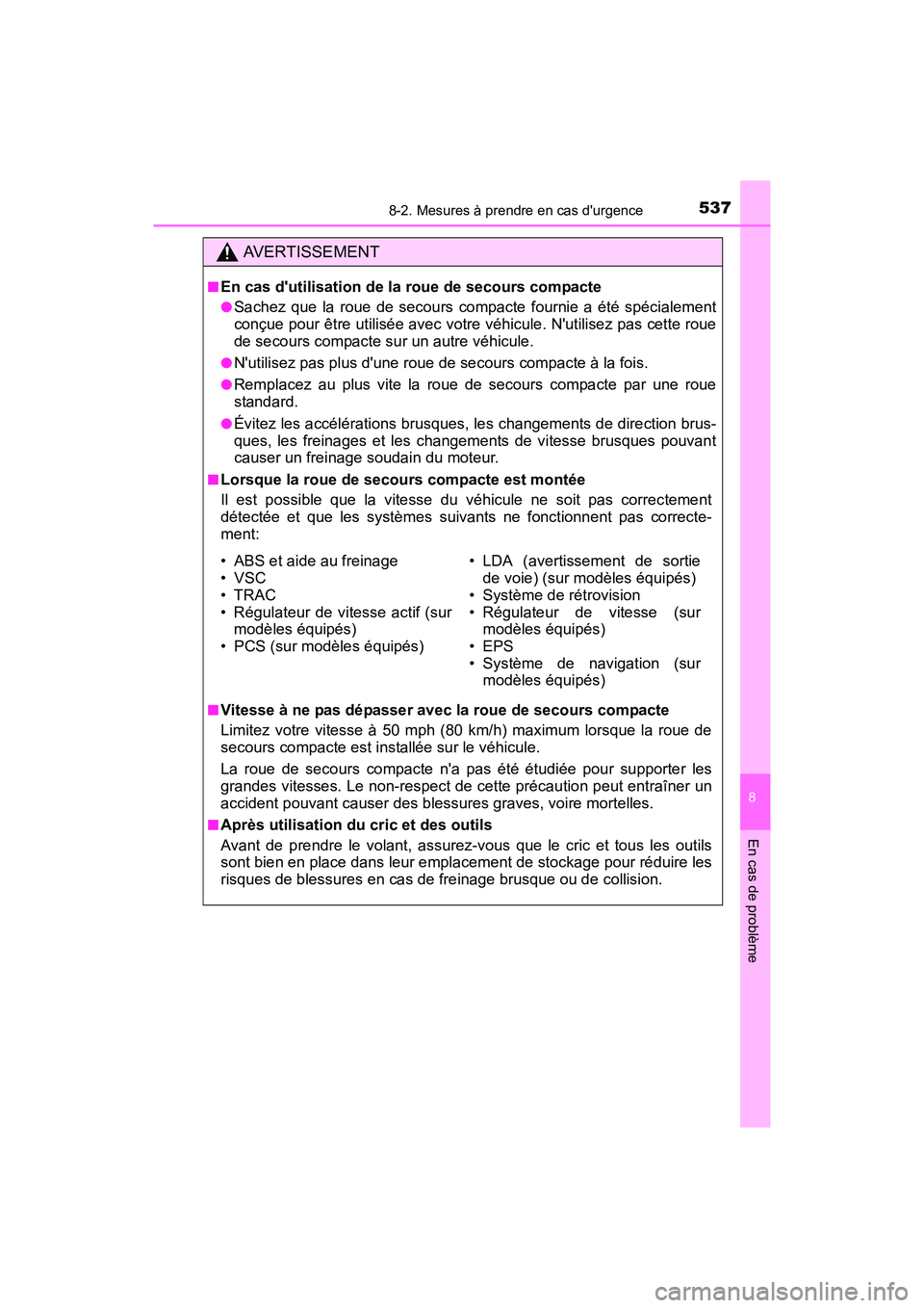 TOYOTA CAMRY HYBRID 2017 Manuel du propriétaire (in French) 5378-2. Mesures à prendre en cas durgence
8
En cas de problème
CAMRY_HV_D (OM33C65D)
AVERTISSEMENT
■En cas dutilisation de la roue de secours compacte
●Sachez que la roue de secours compacte f TOYOTA CAMRY HYBRID 2017 Manuel du propriétaire (in French) 5378-2. Mesures à prendre en cas durgence
8
En cas de problème
CAMRY_HV_D (OM33C65D)
AVERTISSEMENT
■En cas dutilisation de la roue de secours compacte
●Sachez que la roue de secours compacte f