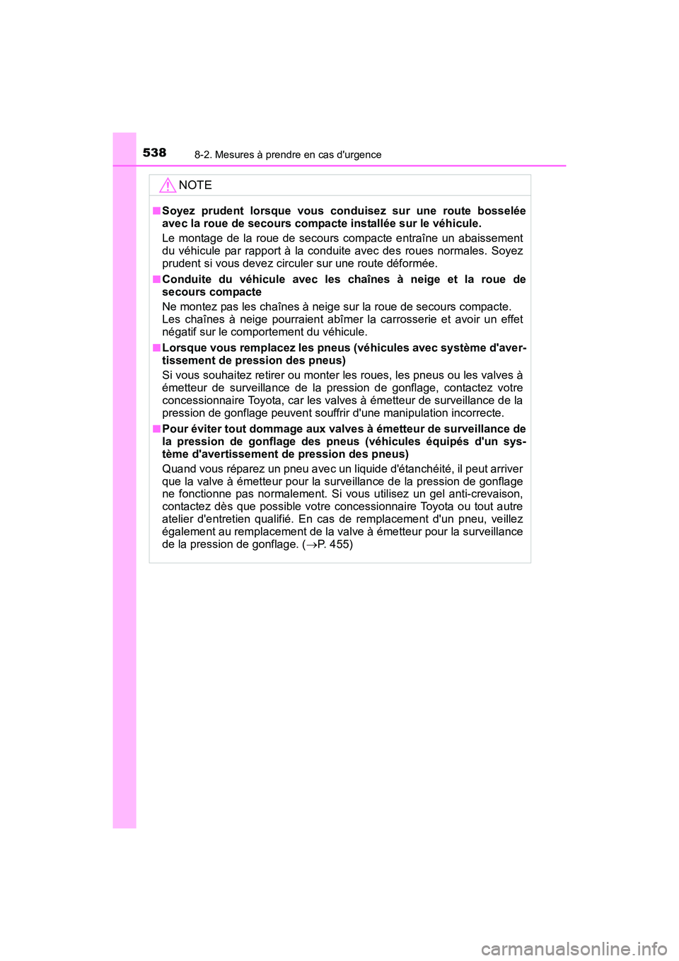 TOYOTA CAMRY HYBRID 2017 Manuel du propriétaire (in French) 5388-2. Mesures à prendre en cas durgence
CAMRY_HV_D (OM33C65D)
NOTE
■Soyez prudent lorsque vous conduisez sur une route bosselée
avec la roue de secours compacte installée sur le véhicule.
Le TOYOTA CAMRY HYBRID 2017 Manuel du propriétaire (in French) 5388-2. Mesures à prendre en cas durgence
CAMRY_HV_D (OM33C65D)
NOTE
■Soyez prudent lorsque vous conduisez sur une route bosselée
avec la roue de secours compacte installée sur le véhicule.
Le