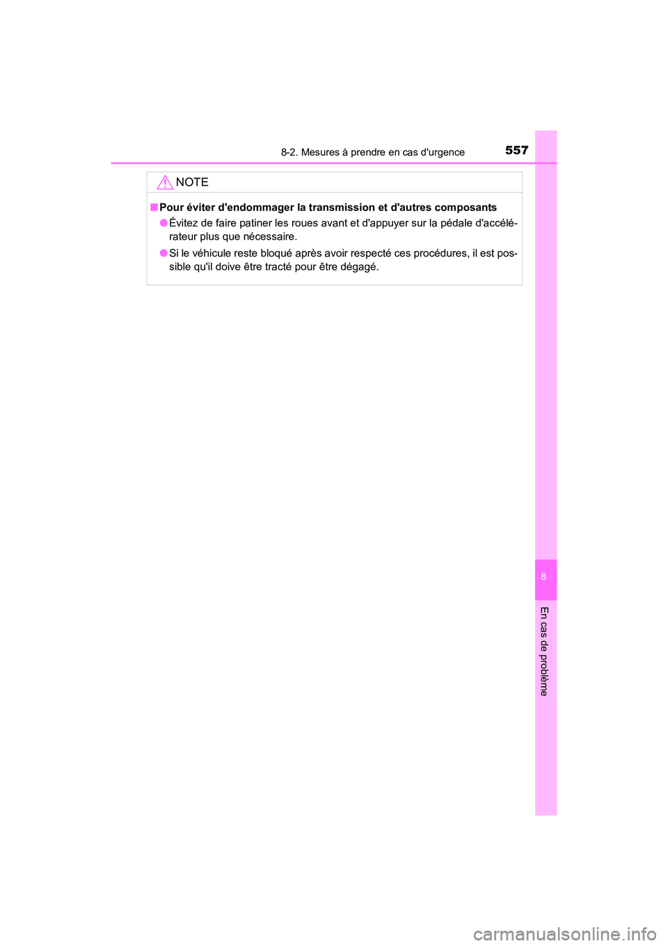 TOYOTA CAMRY HYBRID 2017  Manuel du propriétaire (in French) 5578-2. Mesures à prendre en cas durgence
8
En cas de problème
CAMRY_HV_D (OM33C65D)
NOTE
■Pour éviter dendommager la transmission et dautres composants
●Évitez de faire patiner les roues a