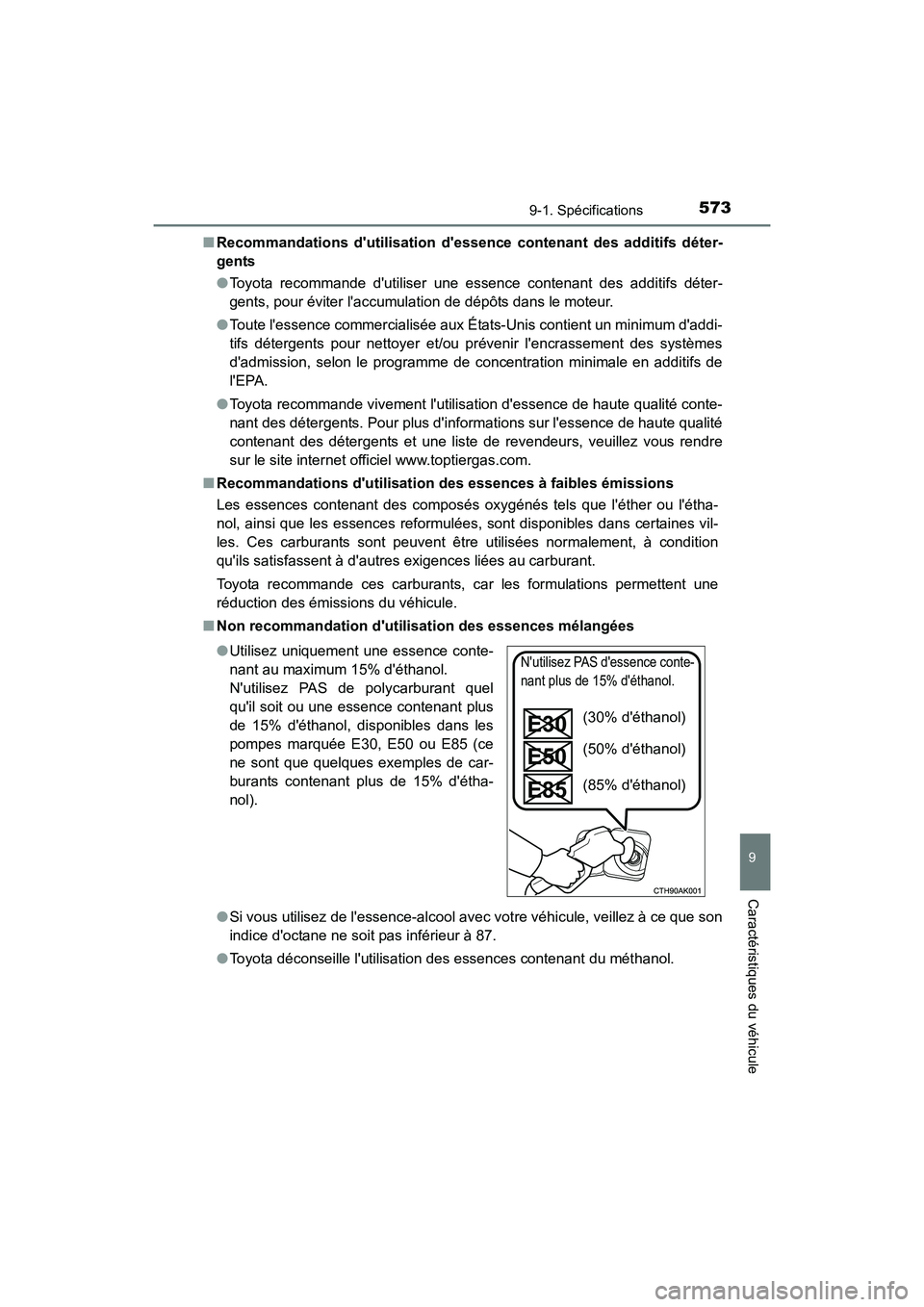 TOYOTA CAMRY HYBRID 2017  Manuel du propriétaire (in French) 5739-1. Spécifications
9
Caractéristiques du véhicule
CAMRY_HV_D (OM33C65D)■
Recommandations dutilisation dessen ce contenant des additifs déter-
gents
● Toyota recommande dutiliser une ess