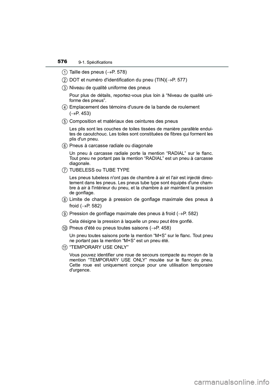 TOYOTA CAMRY HYBRID 2017 Manuel du propriétaire (in French) 5769-1. Spécifications
CAMRY_HV_D (OM33C65D)
Taille des pneus (→P. 578)
DOT et numéro didentification du pneu (TIN)( →P. 577)
Niveau de qualité uniforme des pneus
Pour plus de détails, report TOYOTA CAMRY HYBRID 2017 Manuel du propriétaire (in French) 5769-1. Spécifications
CAMRY_HV_D (OM33C65D)
Taille des pneus (→P. 578)
DOT et numéro didentification du pneu (TIN)( →P. 577)
Niveau de qualité uniforme des pneus
Pour plus de détails, report