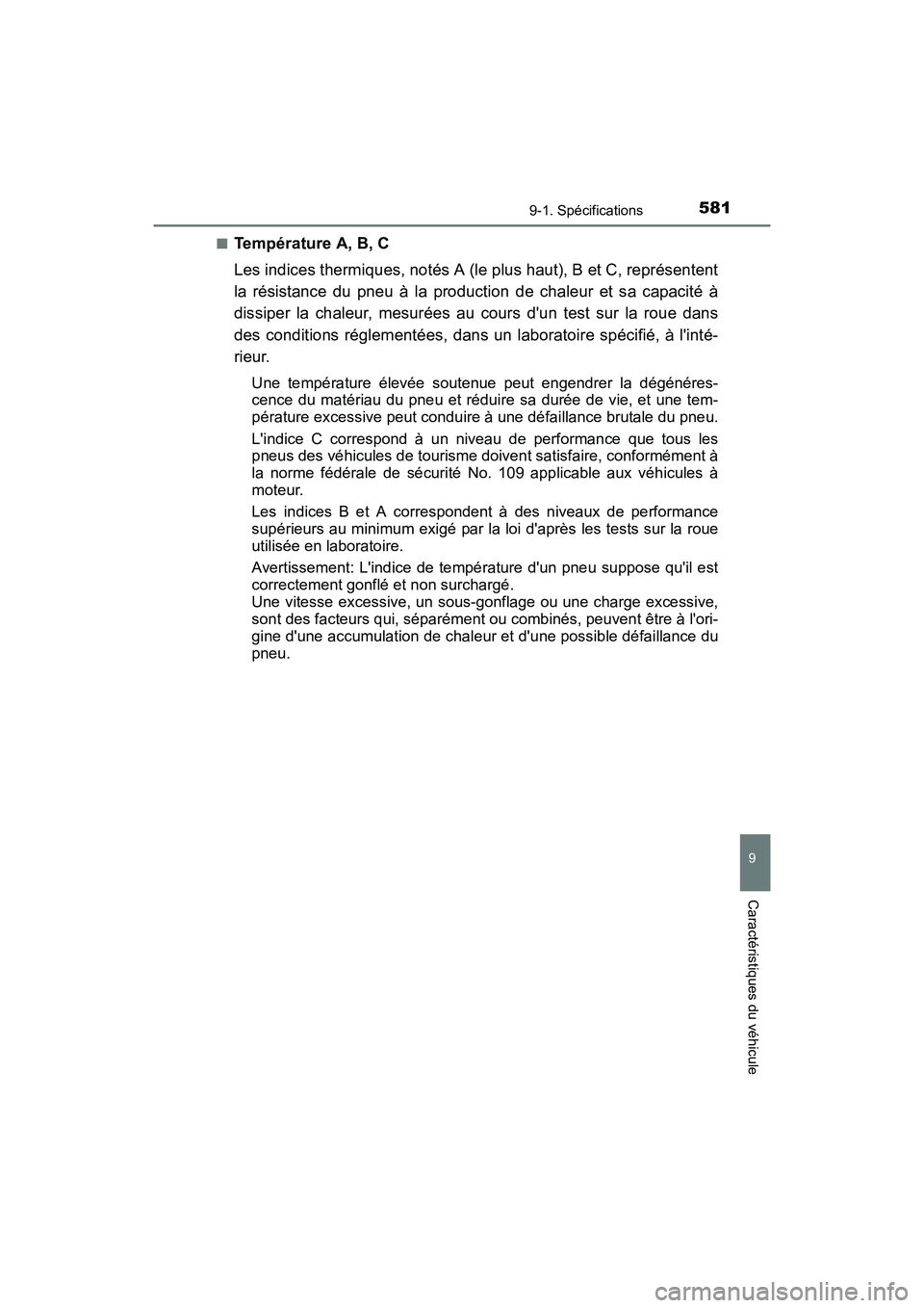 TOYOTA CAMRY HYBRID 2017 Manuel du propriétaire (in French) 5819-1. Spécifications
9
Caractéristiques du véhicule
CAMRY_HV_D (OM33C65D)■
Température A, B, C
Les indices thermiques, notés A (le plus haut), B et C, représentent
la résistance du pneu à TOYOTA CAMRY HYBRID 2017 Manuel du propriétaire (in French) 5819-1. Spécifications
9
Caractéristiques du véhicule
CAMRY_HV_D (OM33C65D)■
Température A, B, C
Les indices thermiques, notés A (le plus haut), B et C, représentent
la résistance du pneu à