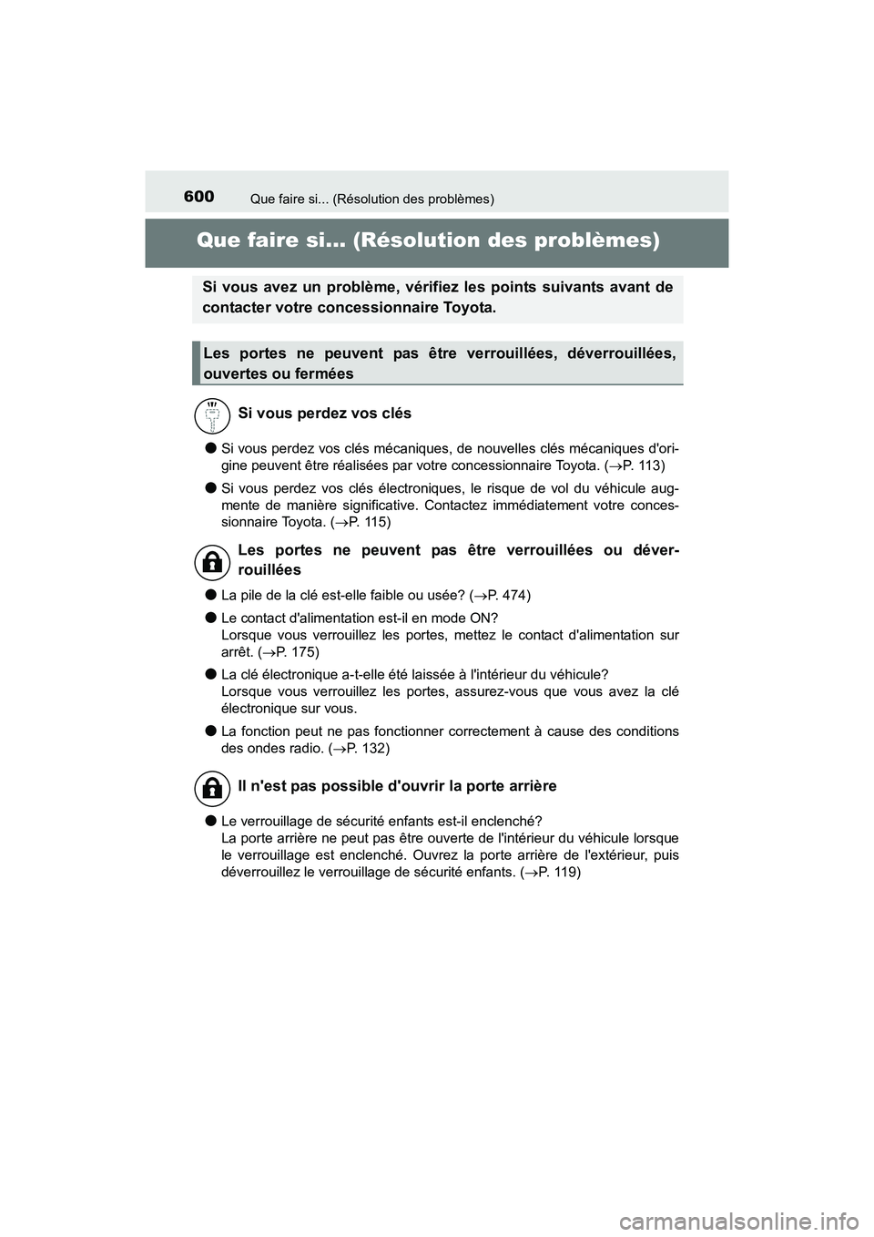 TOYOTA CAMRY HYBRID 2017  Manuel du propriétaire (in French) 600
CAMRY_HV_D (OM33C65D)
Que faire si... (Résolution des problèmes)
Que faire si... (Résolution des problèmes)
●Si vous perdez vos clés mécaniques, de nouvelles clés mécaniques dori-
gine 