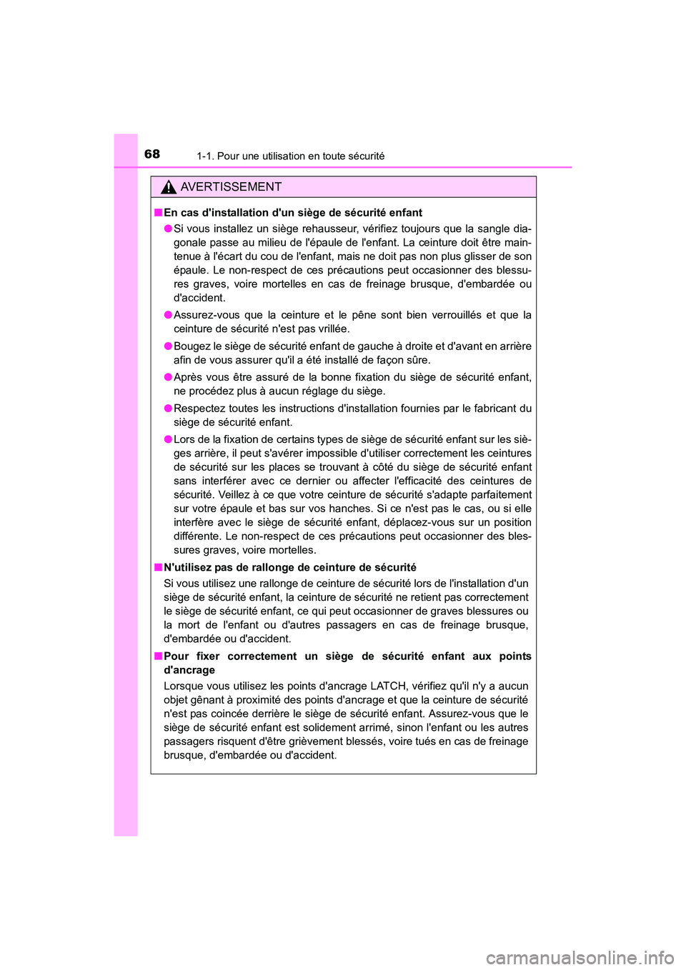 TOYOTA CAMRY HYBRID 2017  Manuel du propriétaire (in French) 681-1. Pour une utilisation en toute sécurité
CAMRY_HV_D (OM33C65D)
AVERTISSEMENT
■En cas dinstallation dun siège de sécurité enfant
●Si vous installez un siège rehausseur, vérifiez toujo