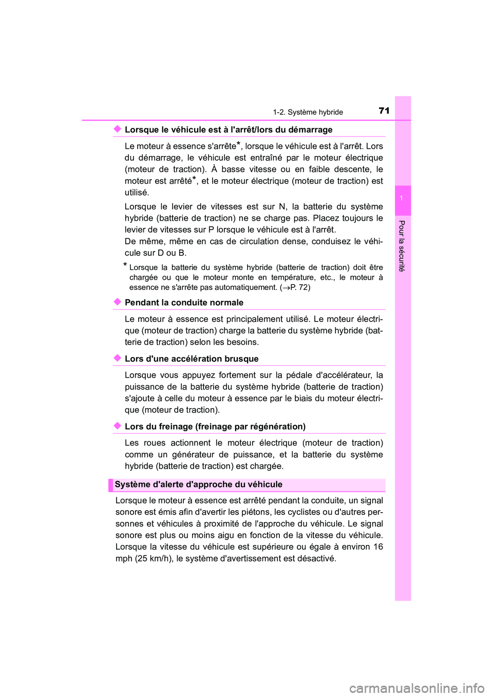 TOYOTA CAMRY HYBRID 2017 Manuel du propriétaire (in French) 711-2. Système hybride
1
Pour la sécurité
CAMRY_HV_D (OM33C65D)
◆Lorsque le véhicule est à larrêt/lors du démarrage
Le moteur à essence sarrête
*, lorsque le véhicule est à larrêt. L TOYOTA CAMRY HYBRID 2017 Manuel du propriétaire (in French) 711-2. Système hybride
1
Pour la sécurité
CAMRY_HV_D (OM33C65D)
◆Lorsque le véhicule est à larrêt/lors du démarrage
Le moteur à essence sarrête
*, lorsque le véhicule est à larrêt. L