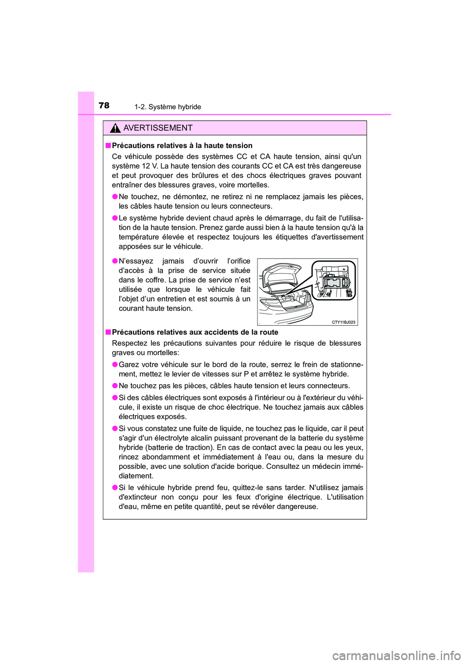 TOYOTA CAMRY HYBRID 2017 Manuel du propriétaire (in French) 781-2. Système hybride
CAMRY_HV_D (OM33C65D)
AVERTISSEMENT
■Précautions relatives à la haute tension
Ce véhicule possède des systèmes CC et CA haute tension, ainsi quun
système 12 V. La haut TOYOTA CAMRY HYBRID 2017 Manuel du propriétaire (in French) 781-2. Système hybride
CAMRY_HV_D (OM33C65D)
AVERTISSEMENT
■Précautions relatives à la haute tension
Ce véhicule possède des systèmes CC et CA haute tension, ainsi quun
système 12 V. La haut