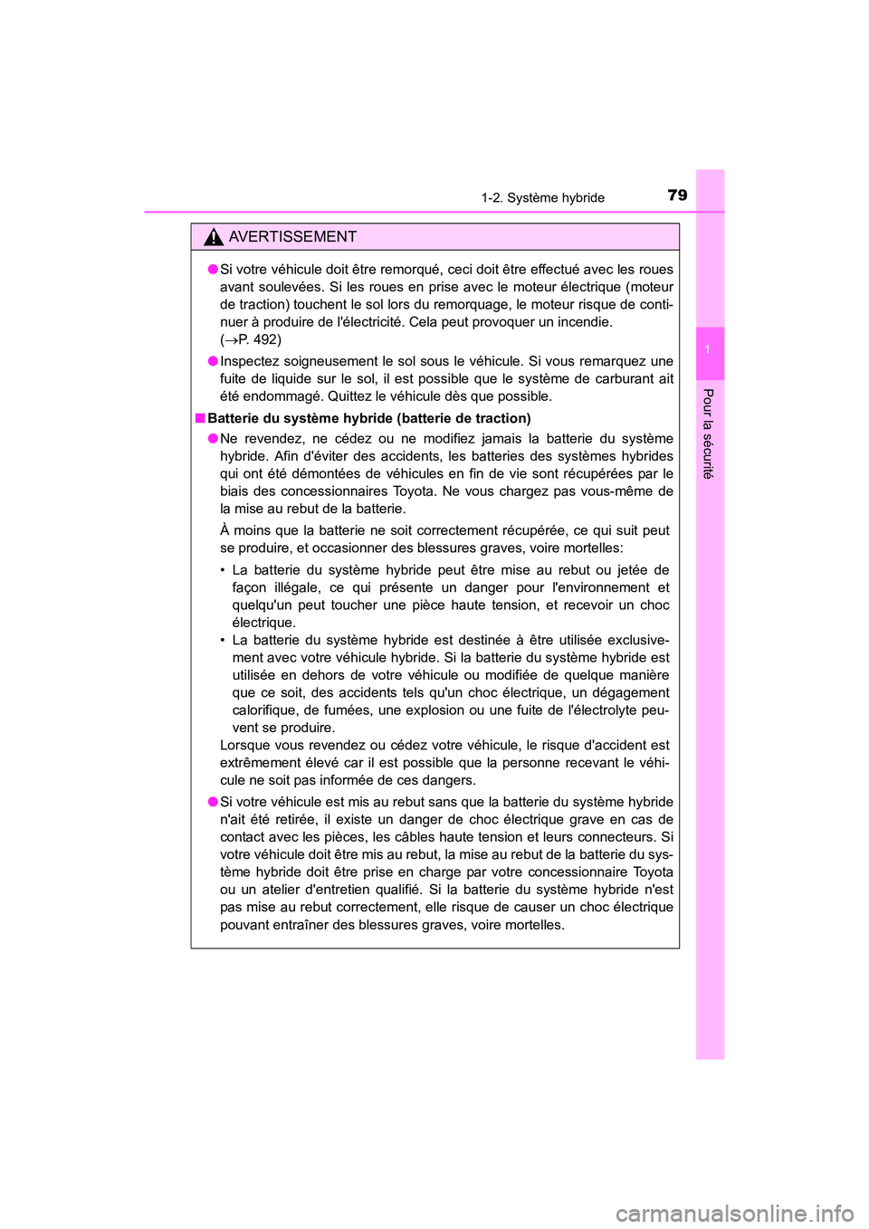 TOYOTA CAMRY HYBRID 2017 Manuel du propriétaire (in French) 791-2. Système hybride
1
Pour la sécurité
CAMRY_HV_D (OM33C65D)
AVERTISSEMENT
●Si votre véhicule doit être remorqué, ceci doit être effectué avec les roues
avant soulevées. Si les roues en TOYOTA CAMRY HYBRID 2017 Manuel du propriétaire (in French) 791-2. Système hybride
1
Pour la sécurité
CAMRY_HV_D (OM33C65D)
AVERTISSEMENT
●Si votre véhicule doit être remorqué, ceci doit être effectué avec les roues
avant soulevées. Si les roues en