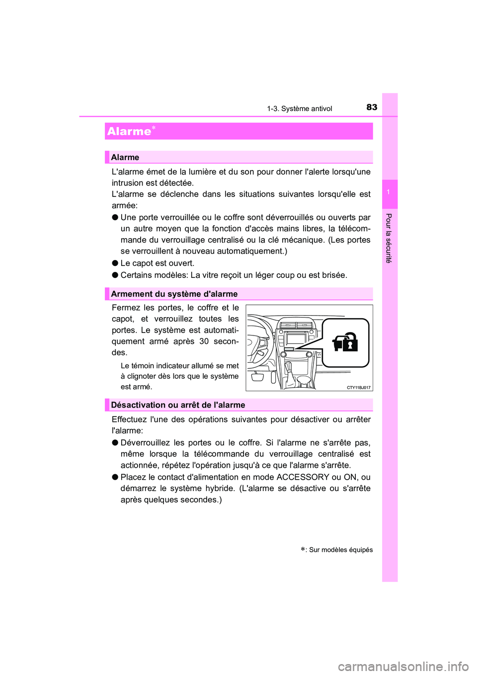 TOYOTA CAMRY HYBRID 2017 Manuel du propriétaire (in French) 831-3. Système antivol
1
Pour la sécurité
CAMRY_HV_D (OM33C65D)
Lalarme émet de la lumière et du son pour donner lalerte lorsquune
intrusion est détectée.
Lalarme se déclenche dans les si TOYOTA CAMRY HYBRID 2017 Manuel du propriétaire (in French) 831-3. Système antivol
1
Pour la sécurité
CAMRY_HV_D (OM33C65D)
Lalarme émet de la lumière et du son pour donner lalerte lorsquune
intrusion est détectée.
Lalarme se déclenche dans les si