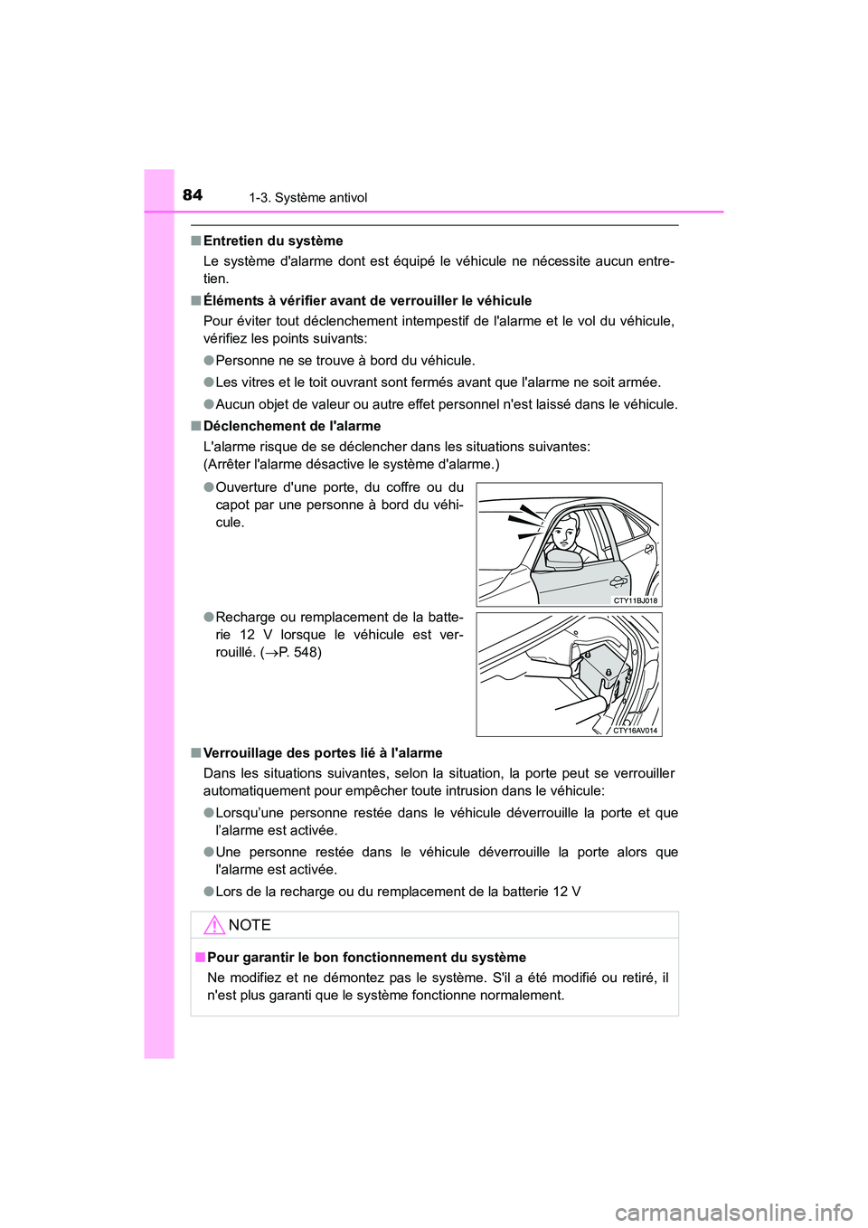 TOYOTA CAMRY HYBRID 2017  Manuel du propriétaire (in French) 841-3. Système antivol
CAMRY_HV_D (OM33C65D)
■Entretien du système
Le système dalarme dont est équipé le véhicule ne nécessite aucun entre-
tien.
■ Éléments à vérifier avant de verroui