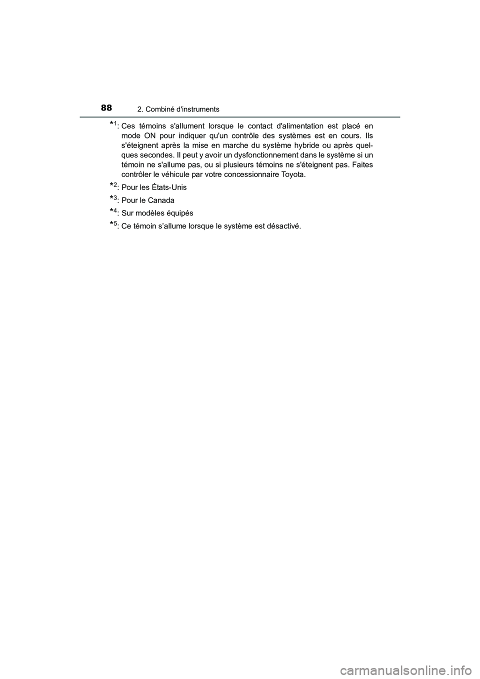 TOYOTA CAMRY HYBRID 2017 Manuel du propriétaire (in French) 882. Combiné dinstruments
CAMRY_HV_D (OM33C65D)
*1: Ces témoins sallument lorsque le contact dalimentation est placé enmode ON pour indiquer quun contrôle des systèmes est en cours. Ils
sét TOYOTA CAMRY HYBRID 2017 Manuel du propriétaire (in French) 882. Combiné dinstruments
CAMRY_HV_D (OM33C65D)
*1: Ces témoins sallument lorsque le contact dalimentation est placé enmode ON pour indiquer quun contrôle des systèmes est en cours. Ils
sét