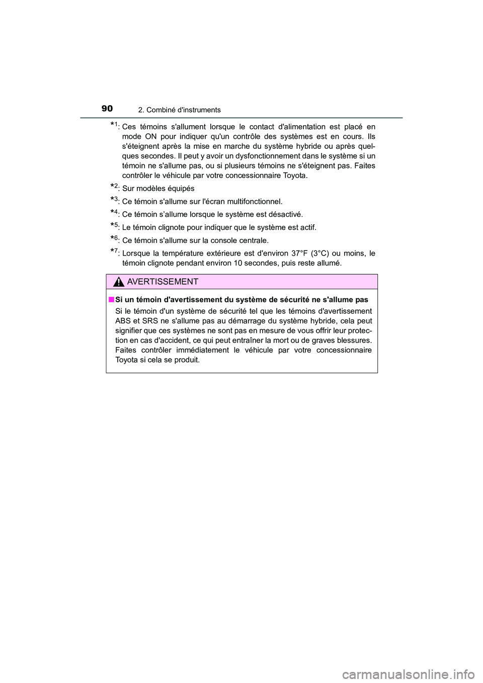 TOYOTA CAMRY HYBRID 2017 Manuel du propriétaire (in French) 902. Combiné dinstruments
CAMRY_HV_D (OM33C65D)
*1: Ces témoins sallument lorsque le contact dalimentation est placé enmode ON pour indiquer quun contrôle des systèmes est en cours. Ils
sét TOYOTA CAMRY HYBRID 2017 Manuel du propriétaire (in French) 902. Combiné dinstruments
CAMRY_HV_D (OM33C65D)
*1: Ces témoins sallument lorsque le contact dalimentation est placé enmode ON pour indiquer quun contrôle des systèmes est en cours. Ils
sét